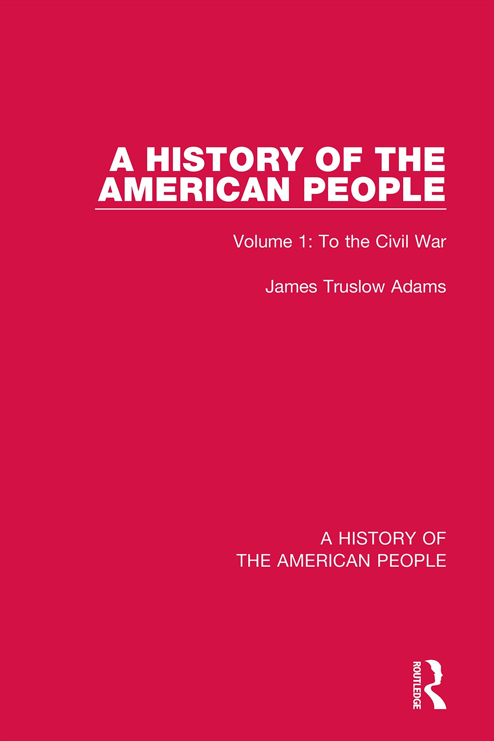 To the Civil War: Volume 1: To the Civil War (History of the American People, 1, Band 1) Politics & History