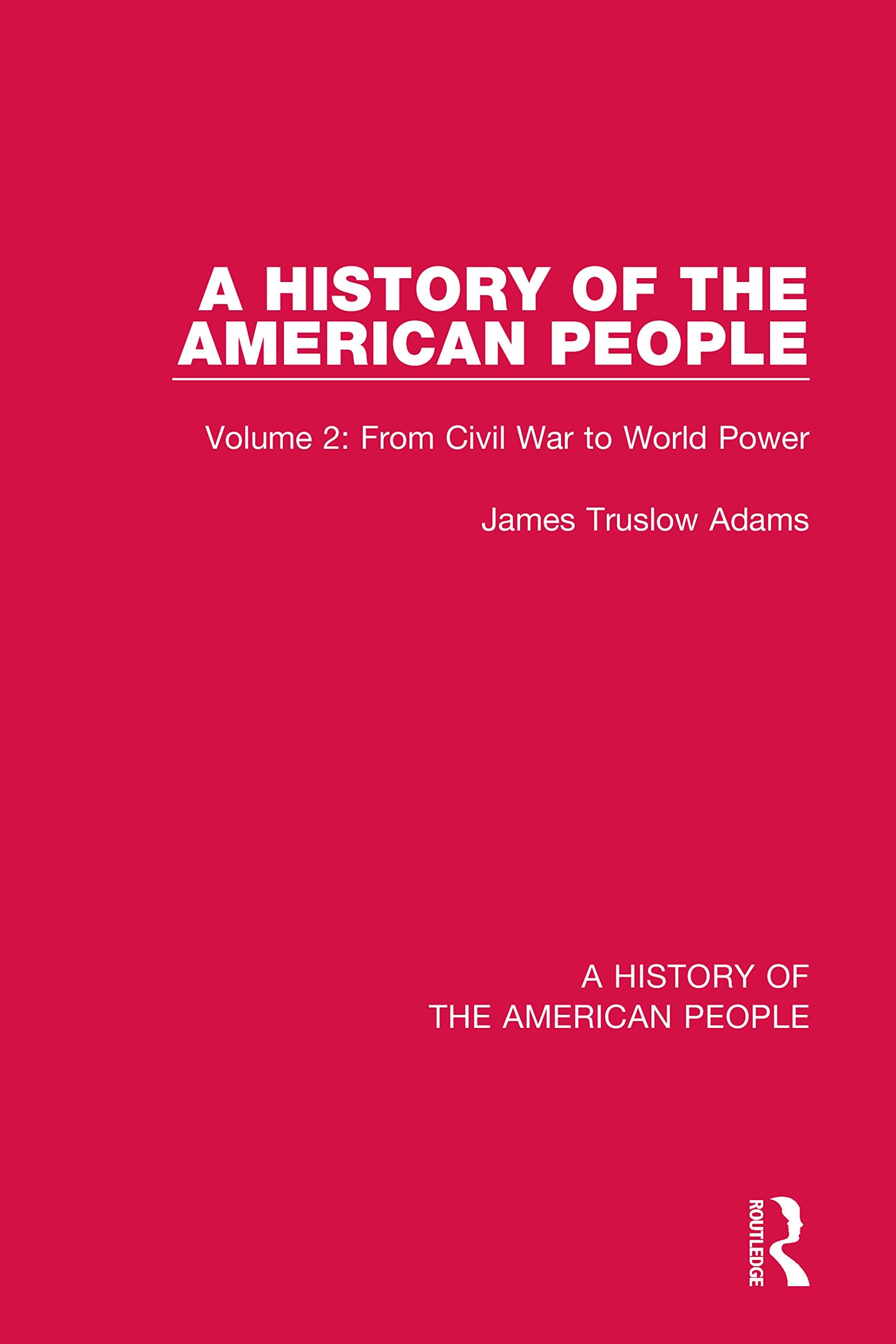 From Civil War to World Power: Volume 2: From Civil War to World Power (History of the American People, 2, Band 2) Politics & History