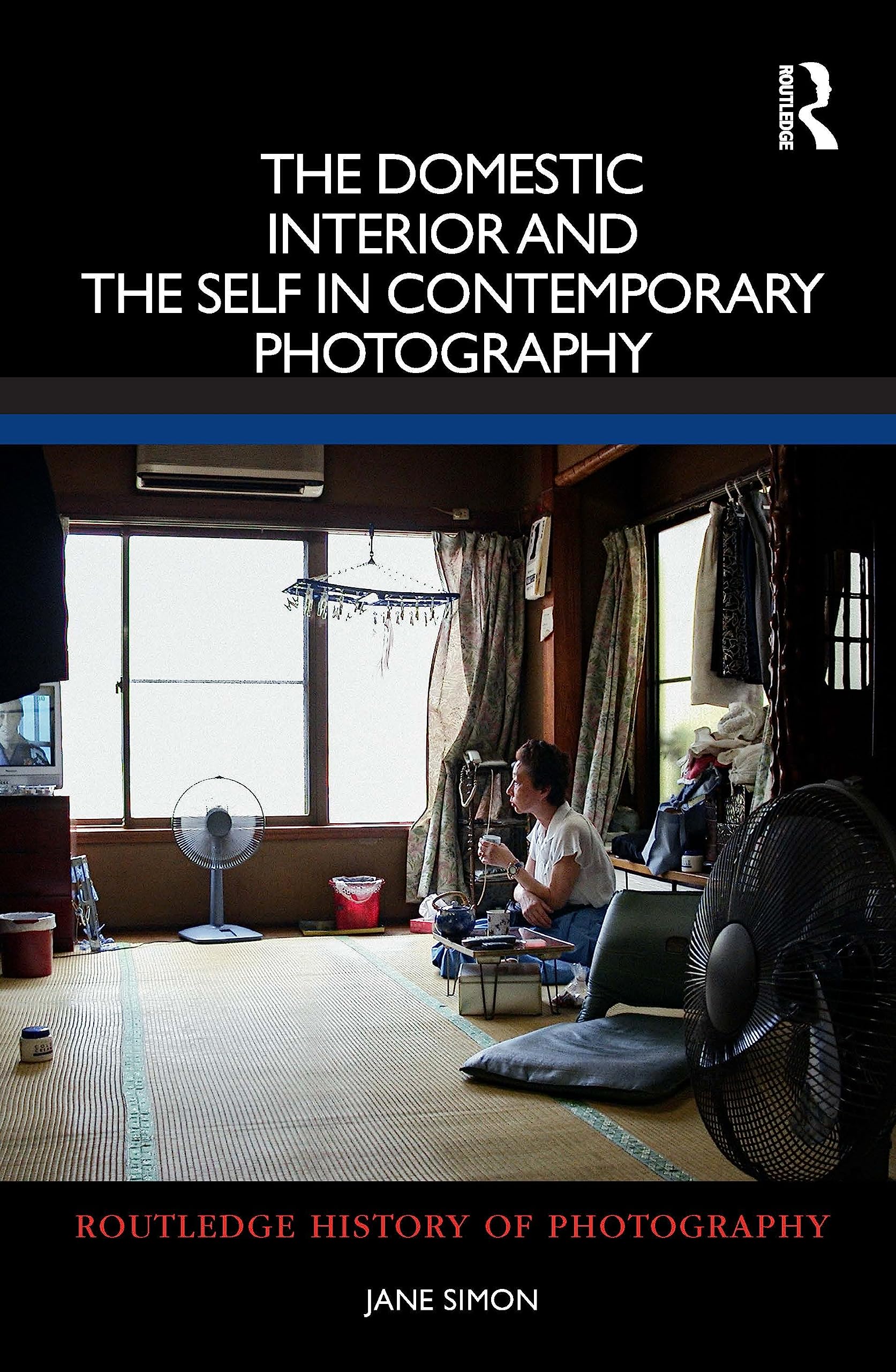 The Domestic Interior and the Self in Contemporary Photography (Routledge History of Photography) Arts & Music