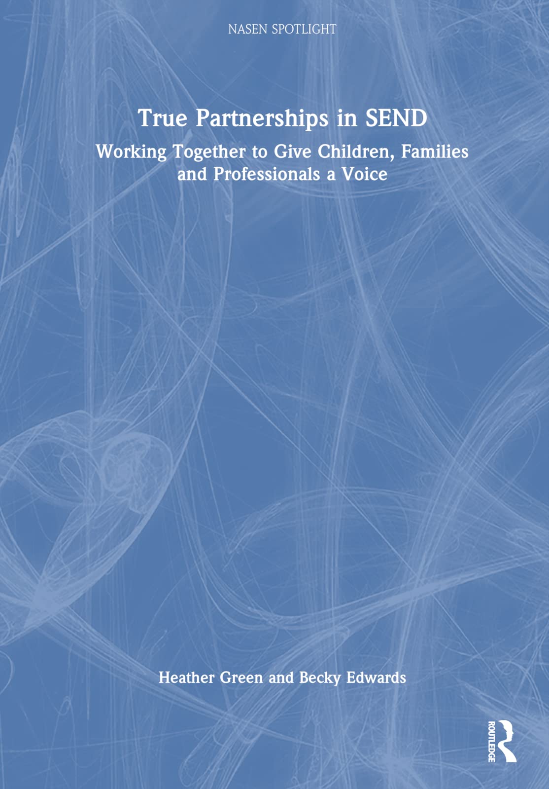 True Partnerships in Send: Working Together to Give Children, Families and Professionals a Voice (Nasen Spotlight) Education & Training