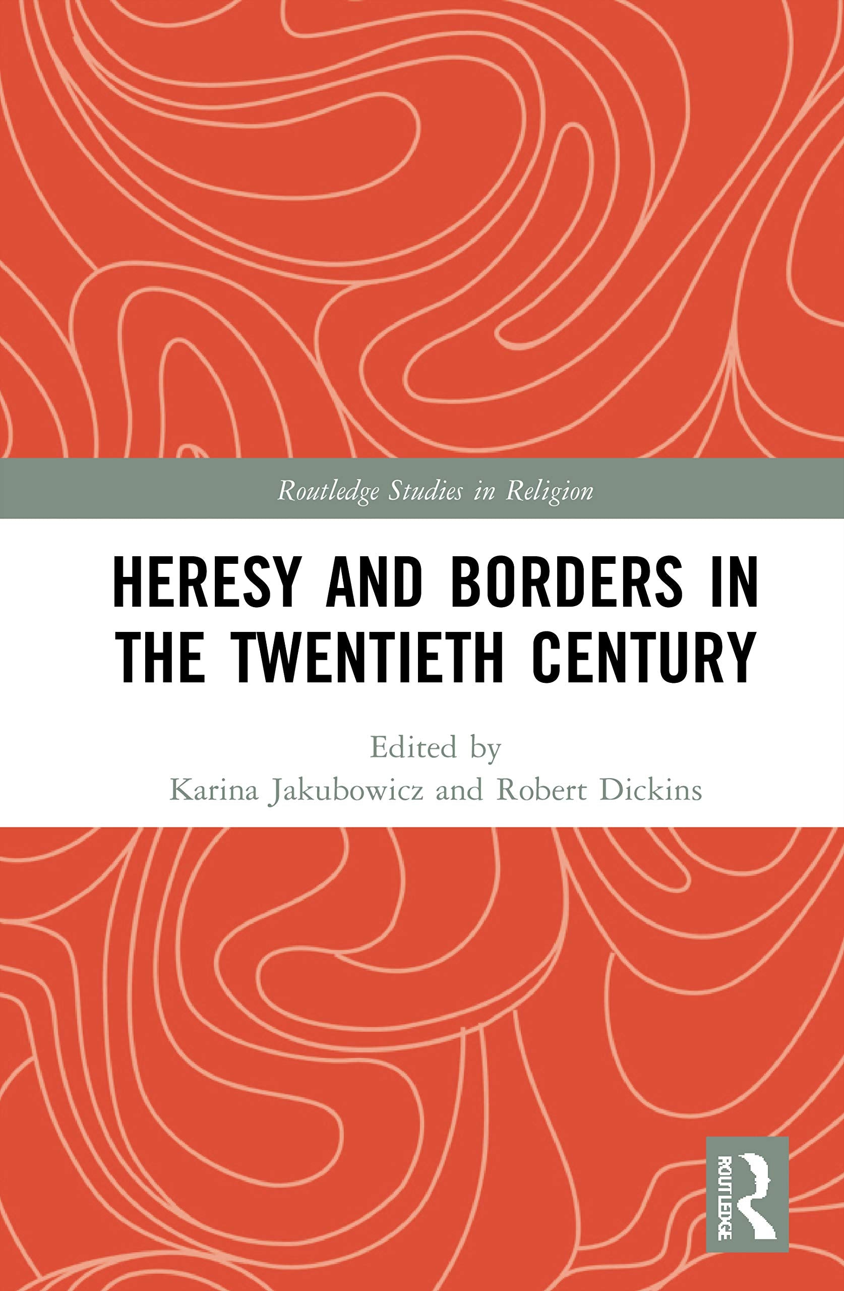 Heresy and Borders in the Twentieth Century (Routledge Studies in Religion) Philosophy