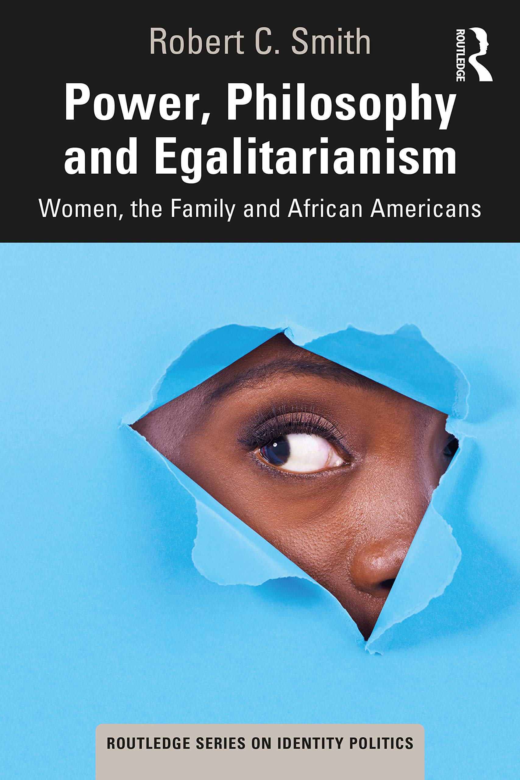 Power, Philosophy and Egalitarianism: Women, the Family and African Americans (Routledge Series on Identity Politics) Philosophy