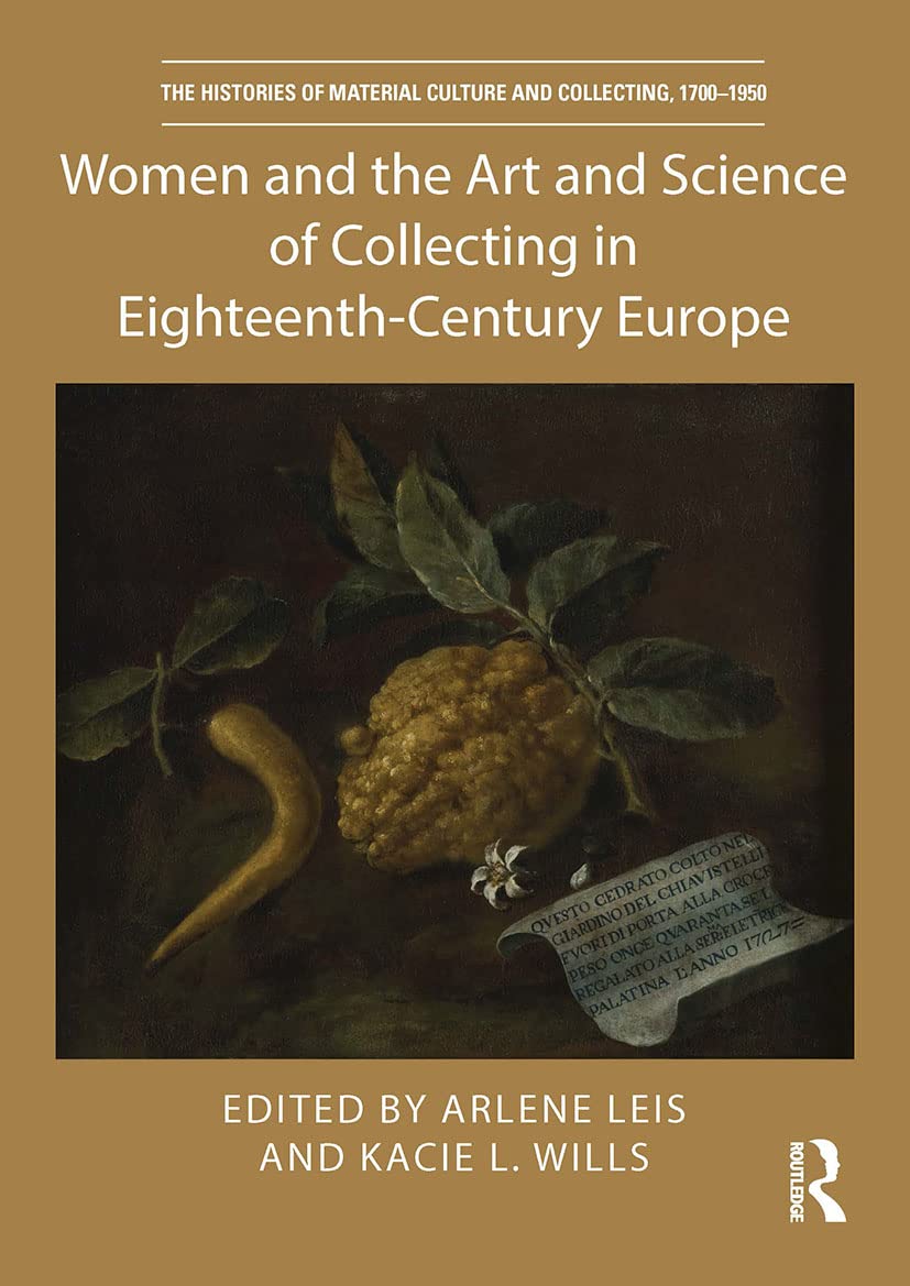 Women and the Art and Science of Collecting in Eighteenth-century Europe (Histories of Material Culture and Collecting, 1700-1950) Books