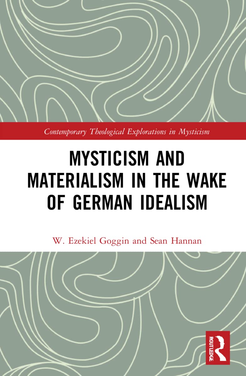 Mysticism and Materialism in the Wake of German Idealism (Contemporary Theological Explorations in Mysticism) Philosophy