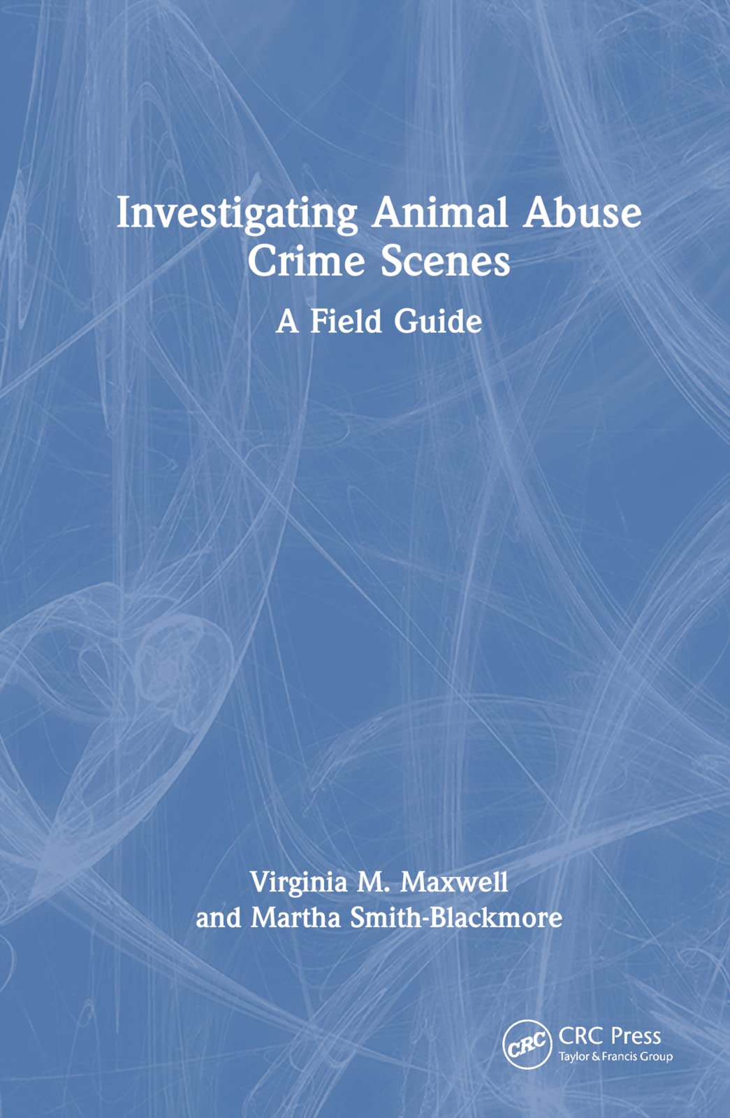 Investigating Animal Abuse Crime Scenes: A Field Guide Medicine