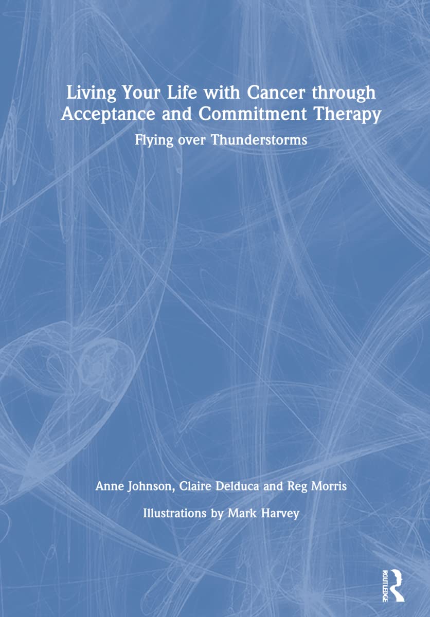 Living Your Life With Cancer Through Acceptance and Commitment Therapy: Flying Over Thunderstorms Medicine