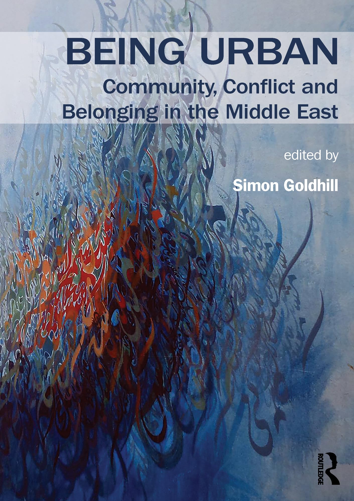 Being Urban: Community, Conflict and Belonging in the Middle East (Planning, History and Environment) Social Sciences