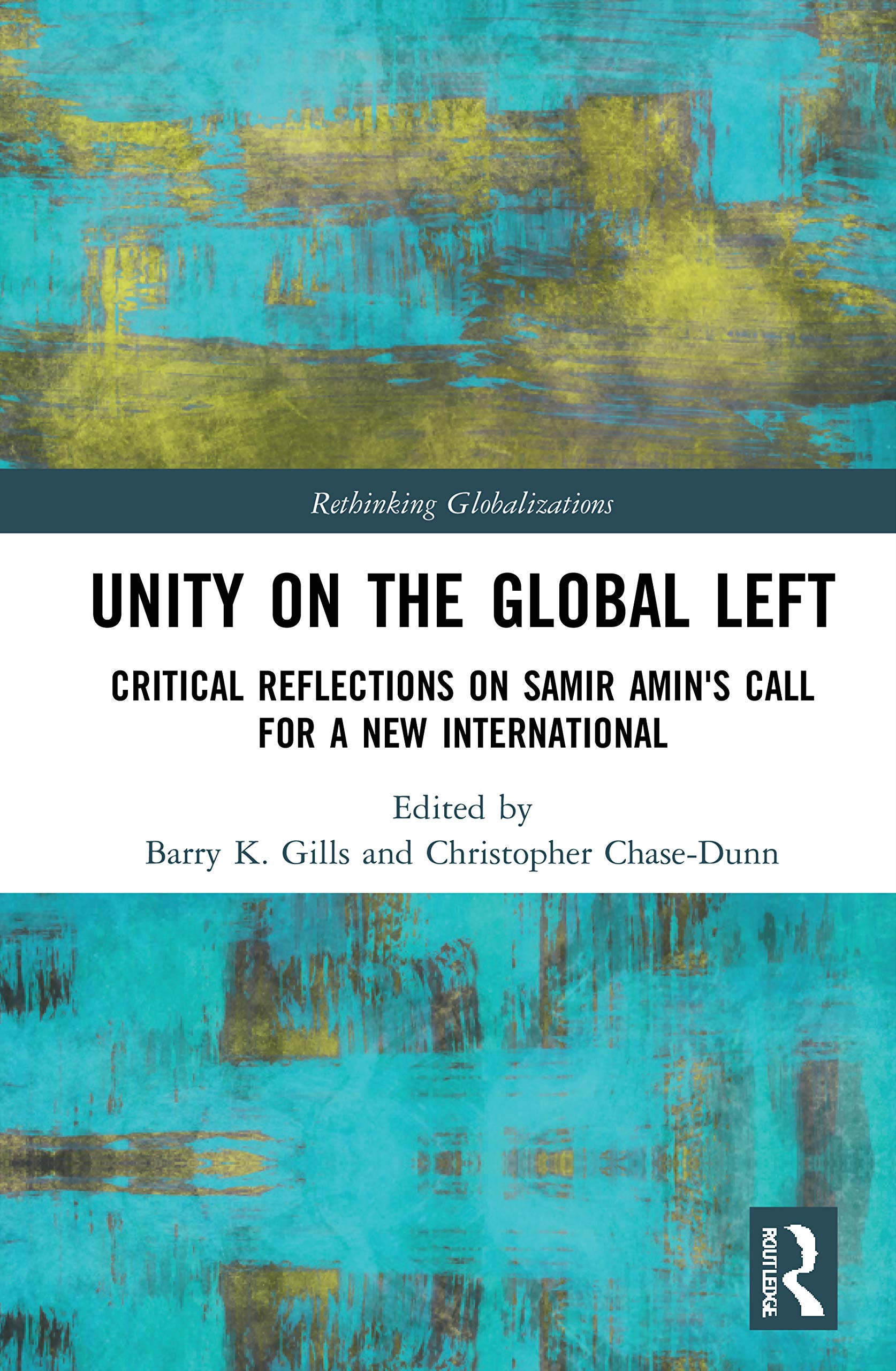 Unity on the Global Left: Critical Reflections on Samir Amin's Call for a New International (Rethinking Globalizations, 1, Band 1) Business, Finance & Career