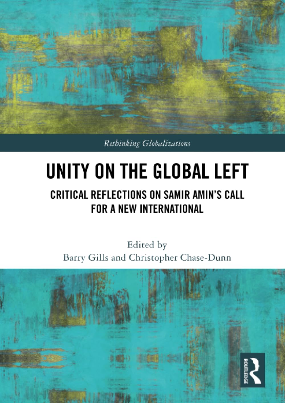 Unity on the Global Left: Critical Reflections on Samir Amin's Call for a New International (Rethinking Globalizations) Business, Finance & Career