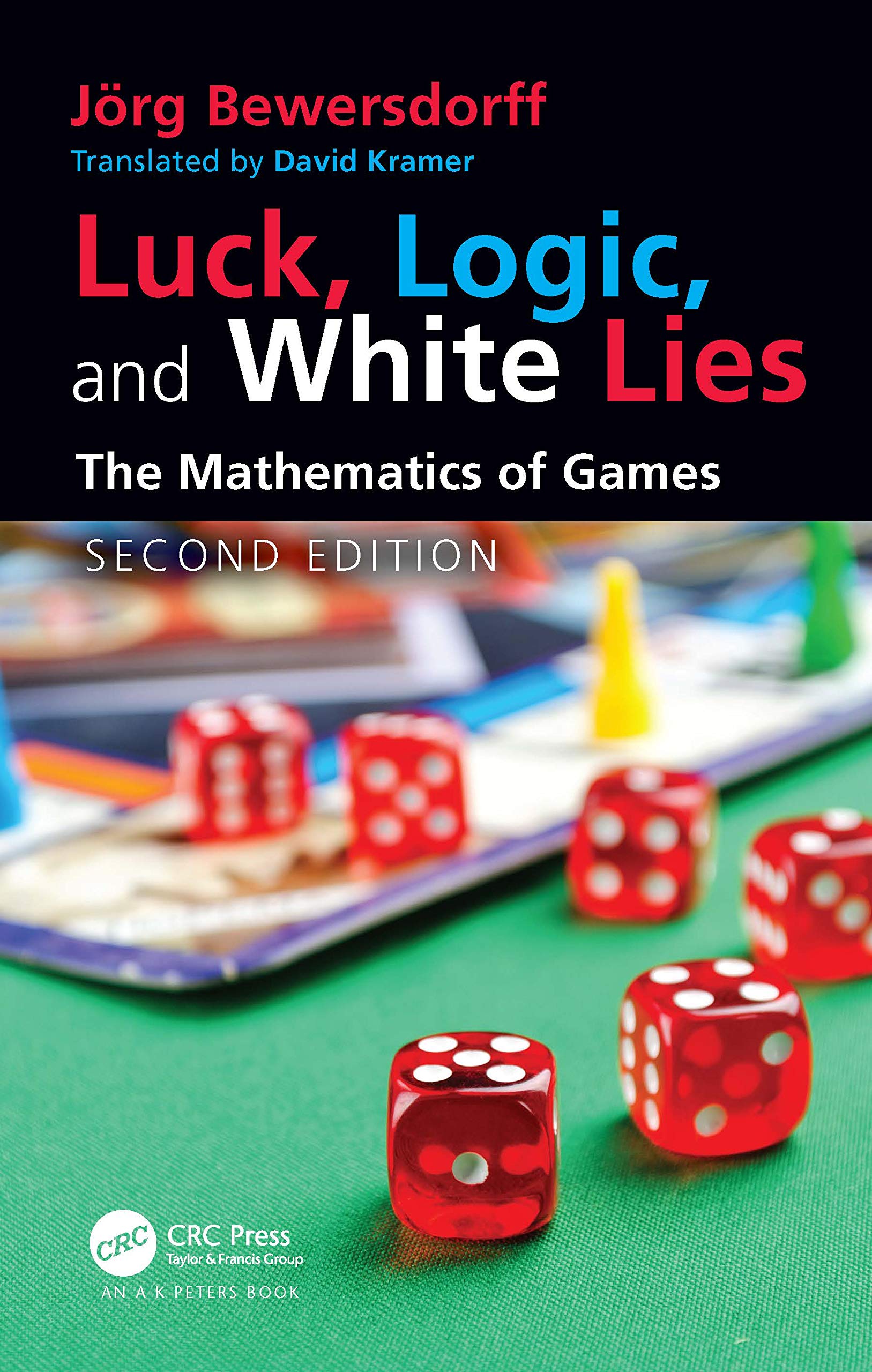 Luck, Logic, and White Lies: The Mathematics of Games (Ak Peters/Crc Recreational Mathematics Series) Mathematics