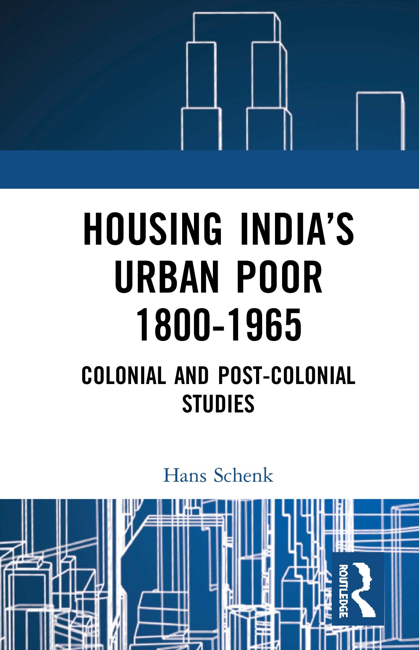 Housing India's Urban Poor 1800-1965: Colonial and Post-colonial Studies Books