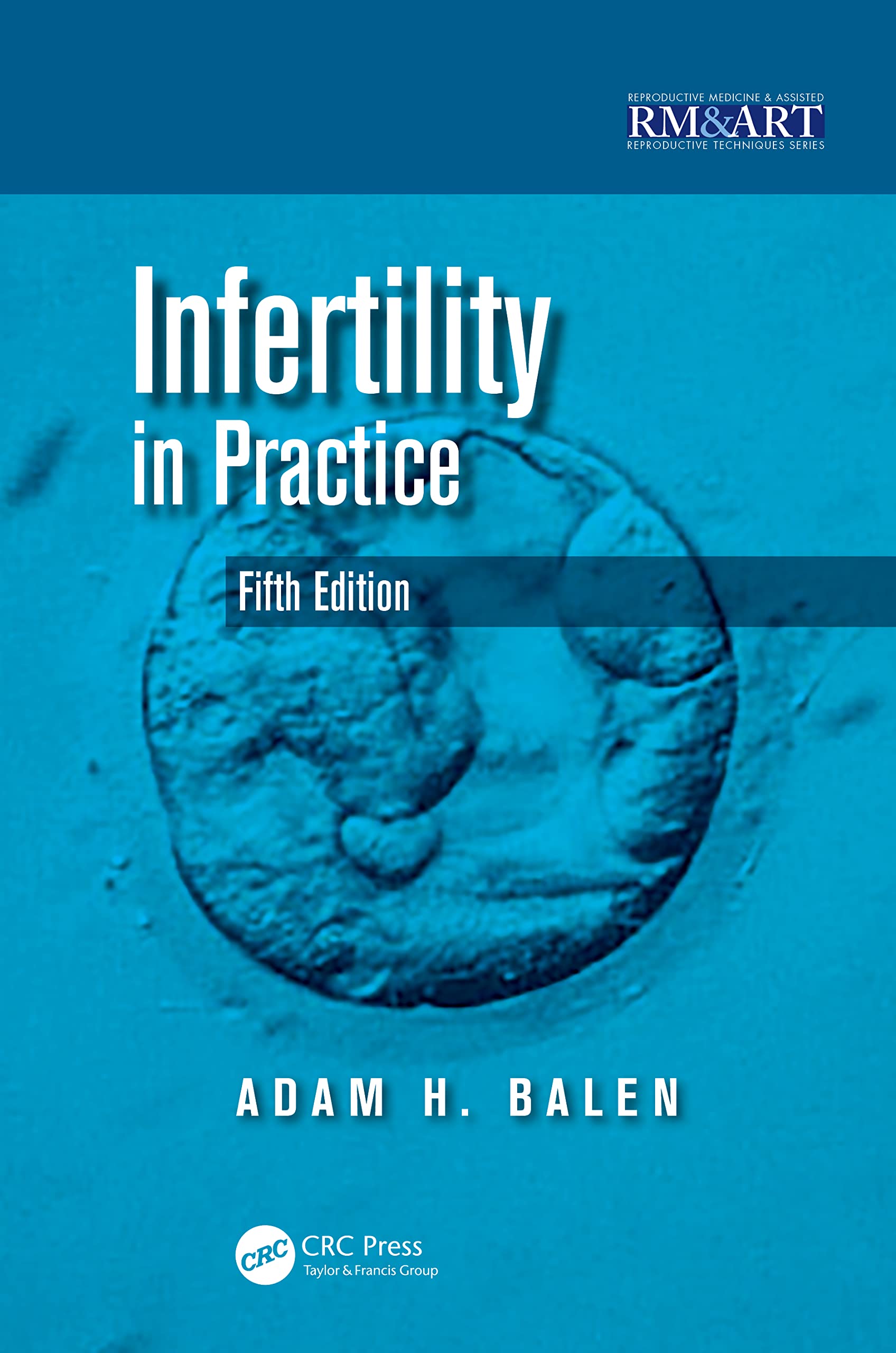 Infertility in Practice (Reproductive Medicine and Assisted Reproductive Techniques) Medicine
