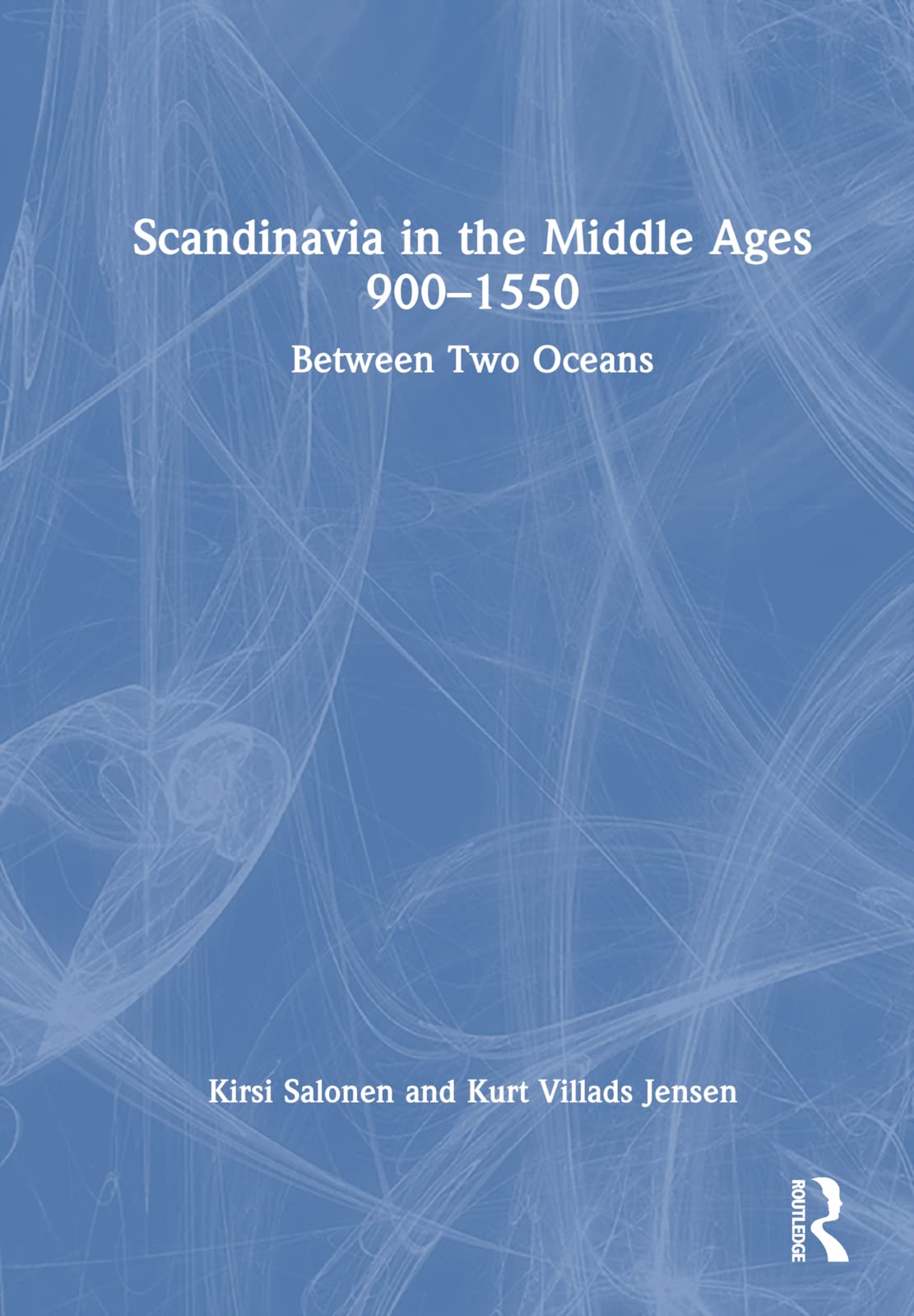 Scandinavia in the Middle Ages 900-1550: Between Two Oceans Politics & History