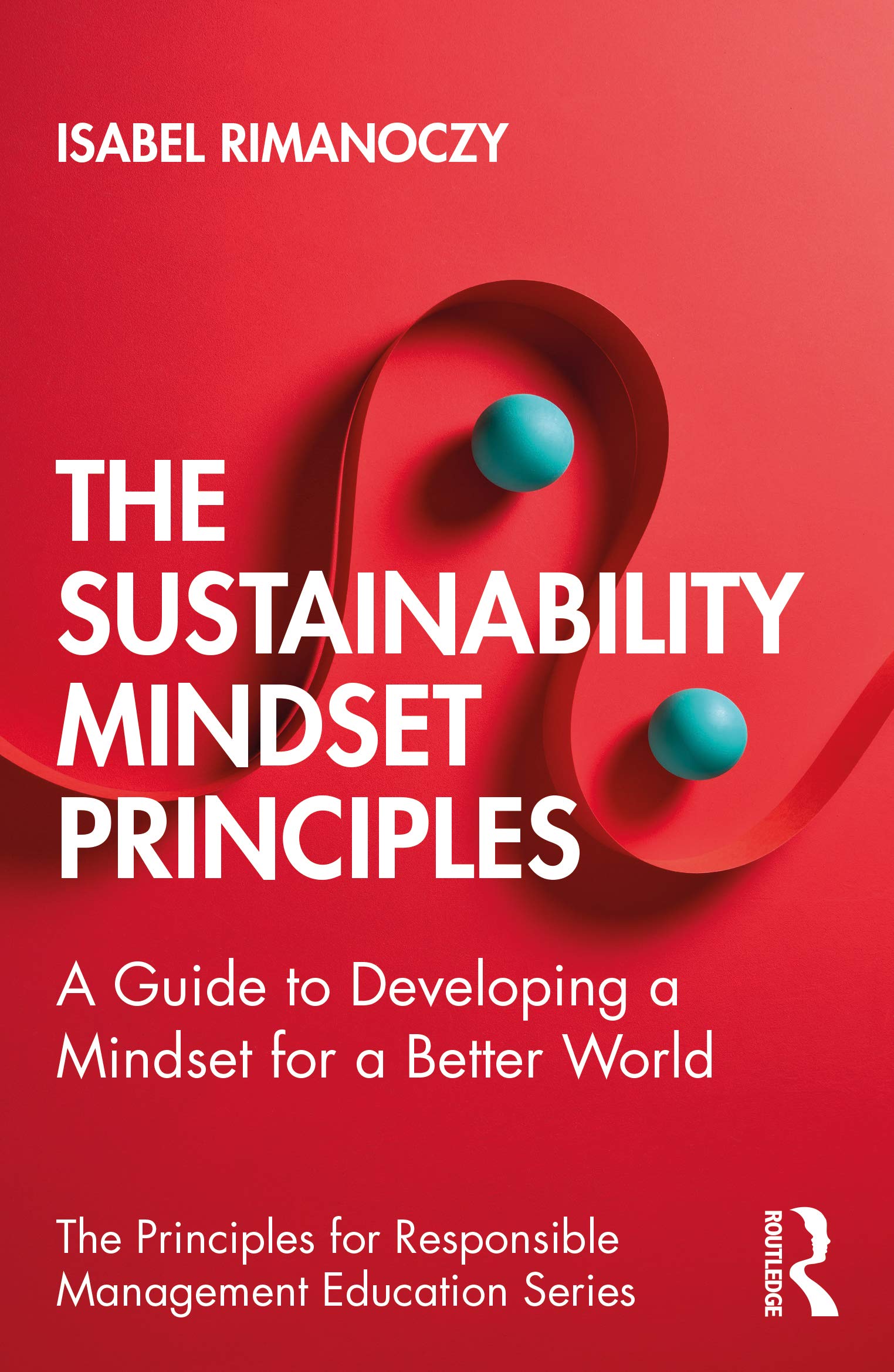 The Sustainability Mindset Principles: A Guide to Developing a Mindset for a Better World (The Principles for Responsible Management Education) Law