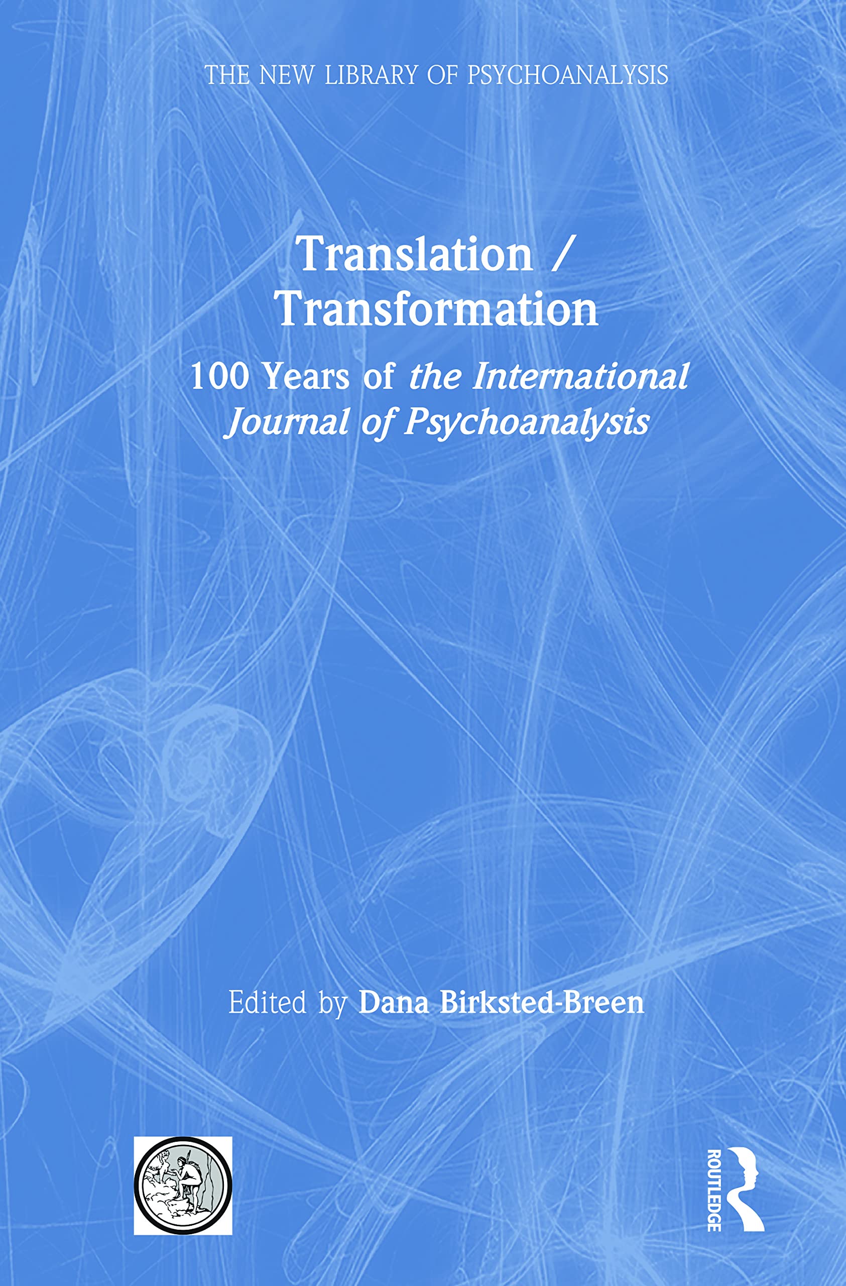 Translation/Transformation: 100 Years of the International Journal of Psychoanalysis (New Library of Psychoanalysis) Medicine