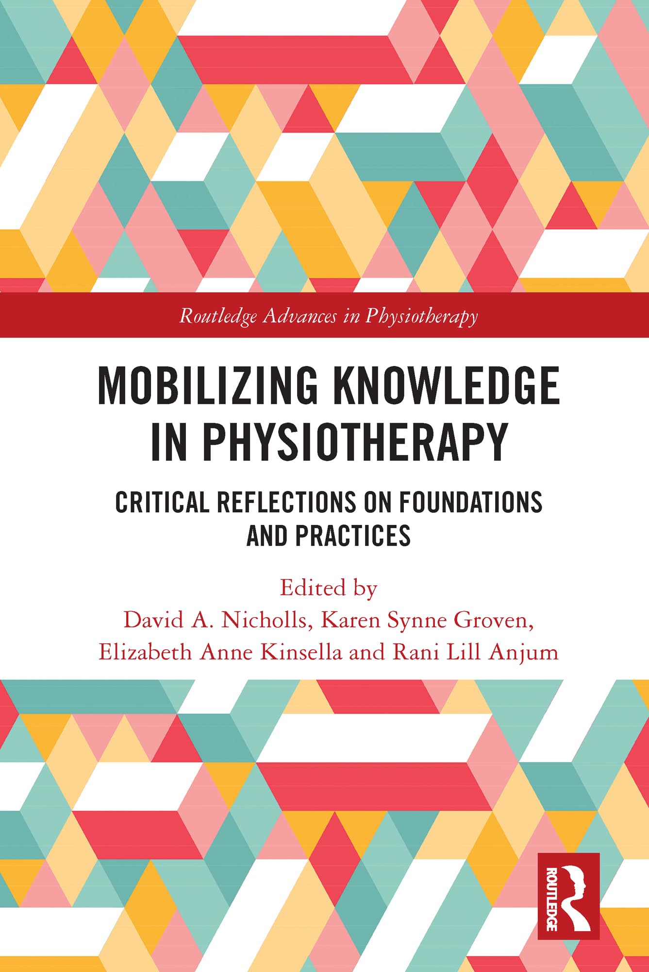 Mobilizing Knowledge in Physiotherapy: Critical Reflections on Foundations and Practices (Routledge Advances in Physiotherapy) Medicine