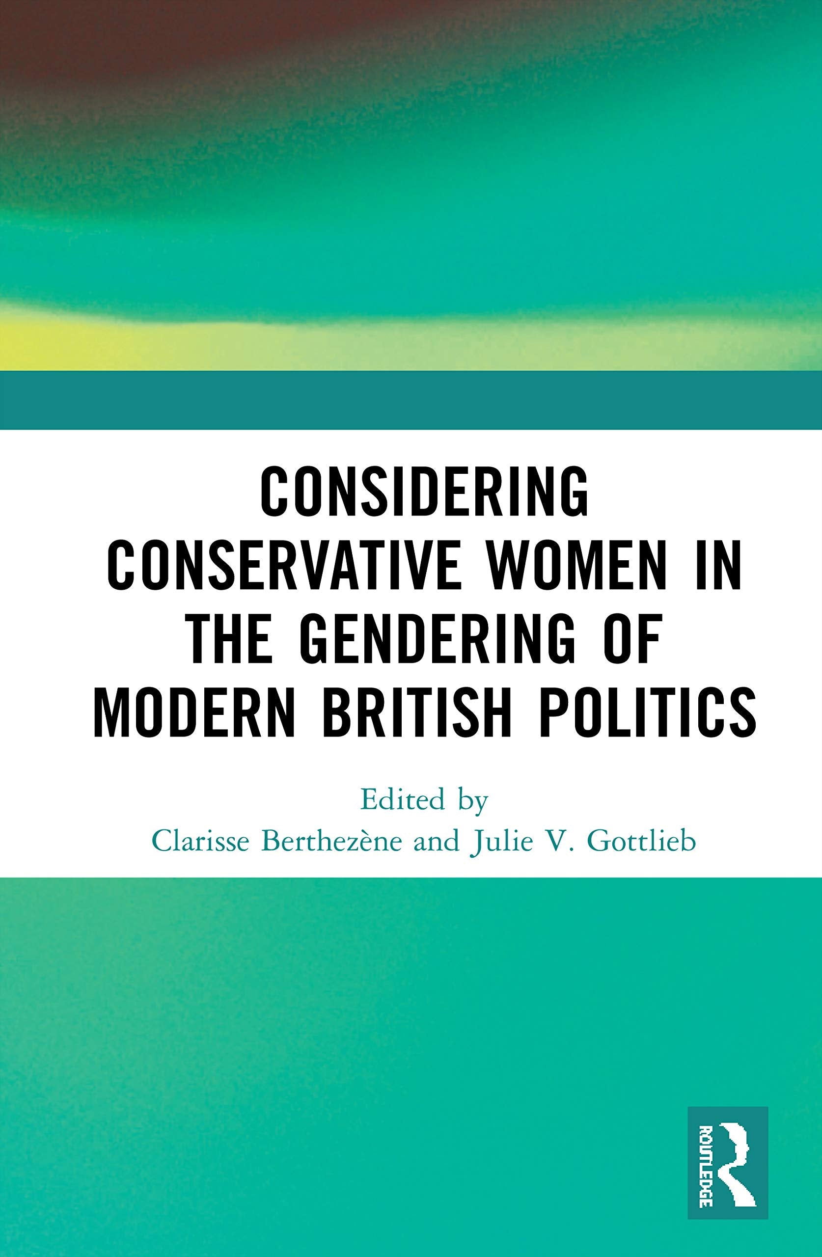 Considering Conservative Women in the Gendering of Modern British Politics Philosophy