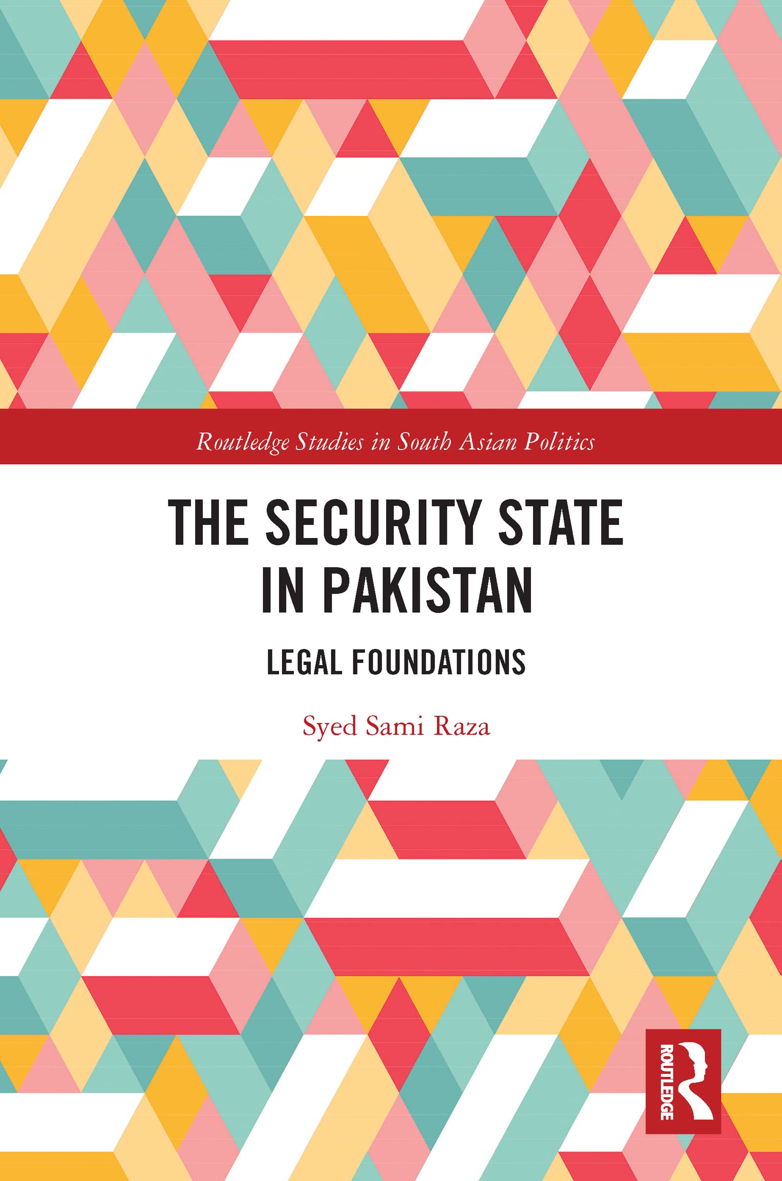 The Security State in Pakistan: Legal Foundations (Routledge Studies in South Asian Politics) Law