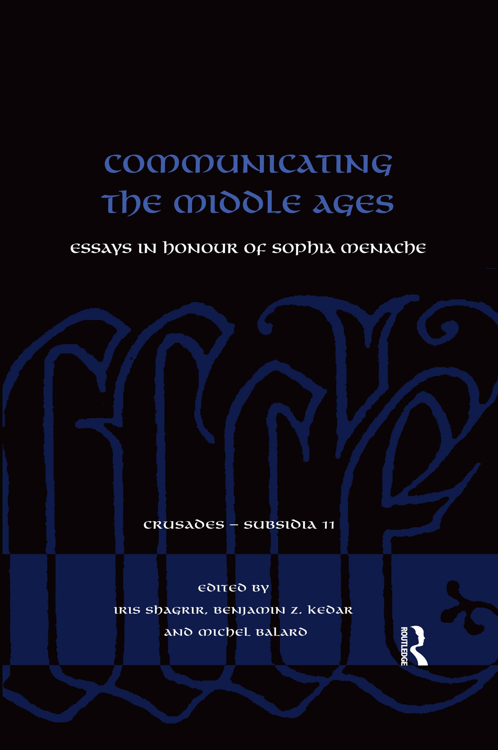 Communicating the Middle Ages: Essays in Honour of Sophia Menache (Crusades - Subsidia) Social Sciences