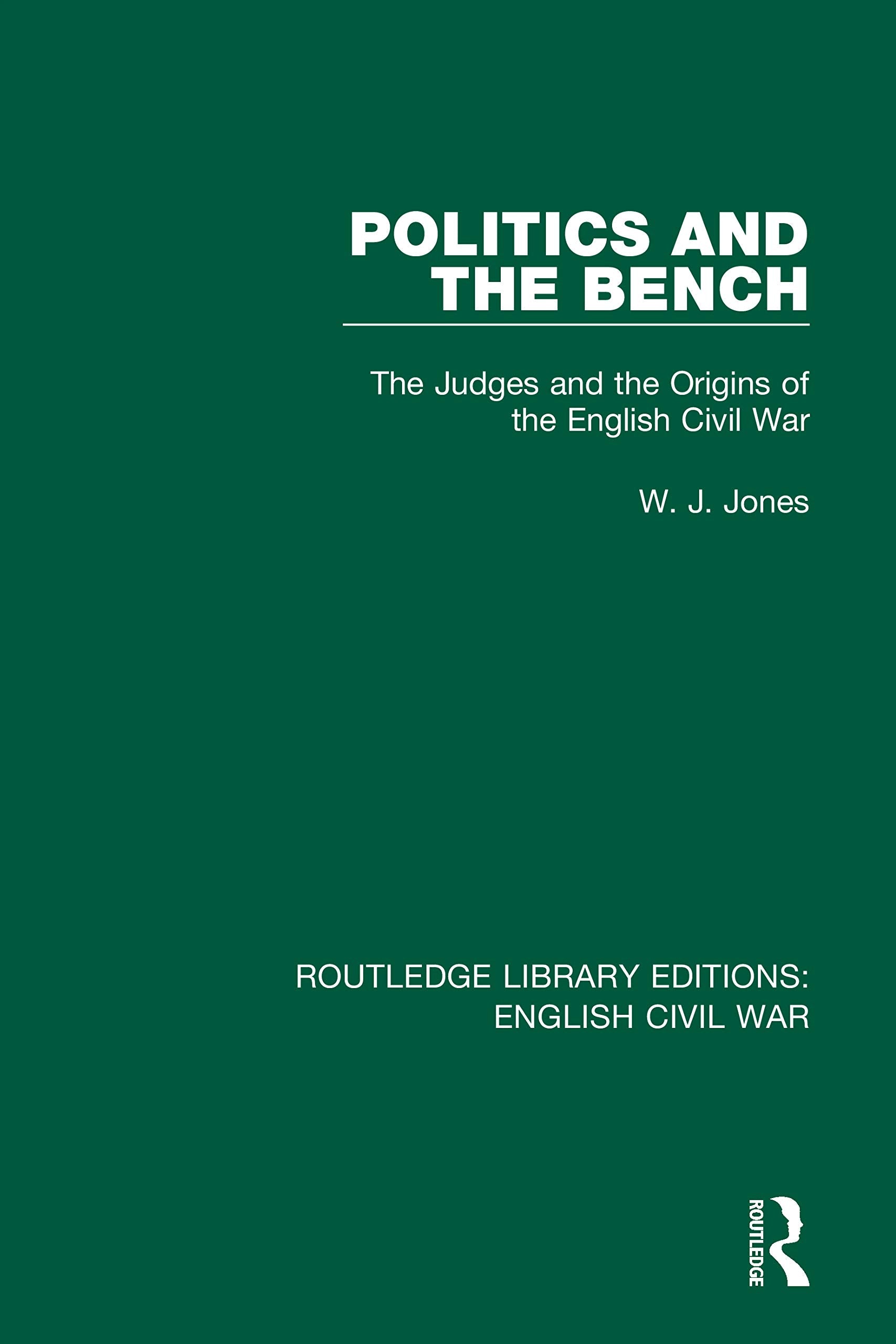 Politics and the Bench: The Judges and the Origins of the English Civil War (Routledge Library Editions: English Civil War) Politics & History