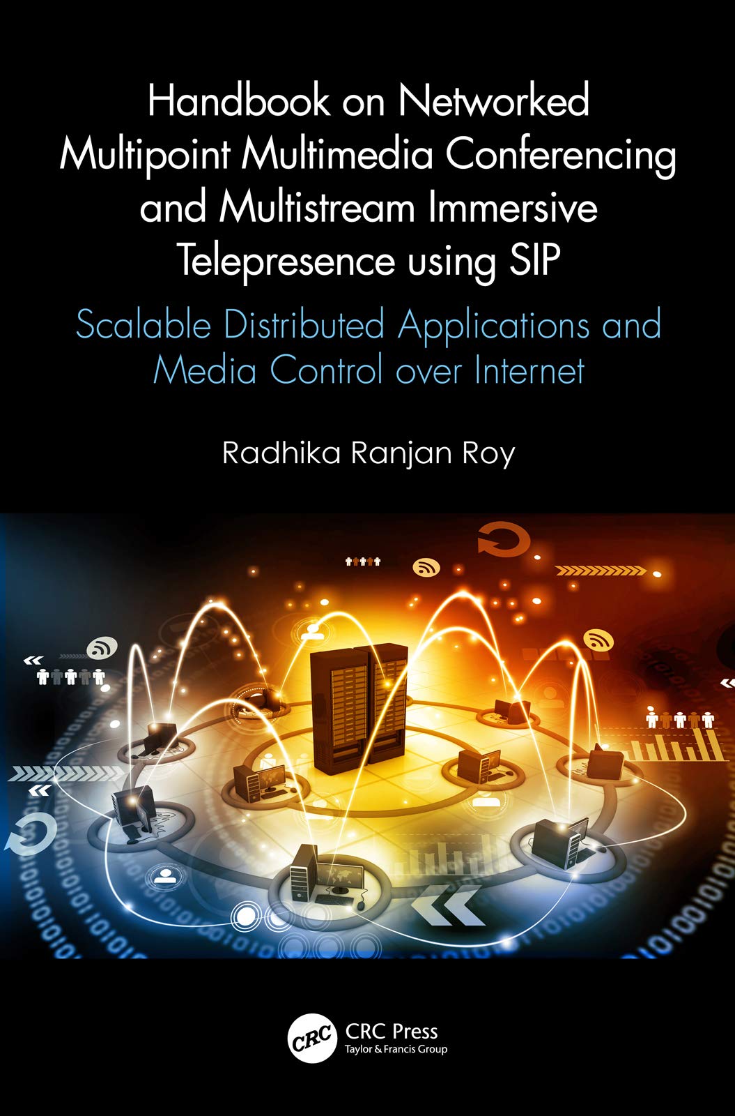 Handbook on Networked Multipoint Multimedia Conferencing and Multistream Immersive Telepresence Using Sip: Scalable Distributed Applications and Media Control over Internet Computer Science
