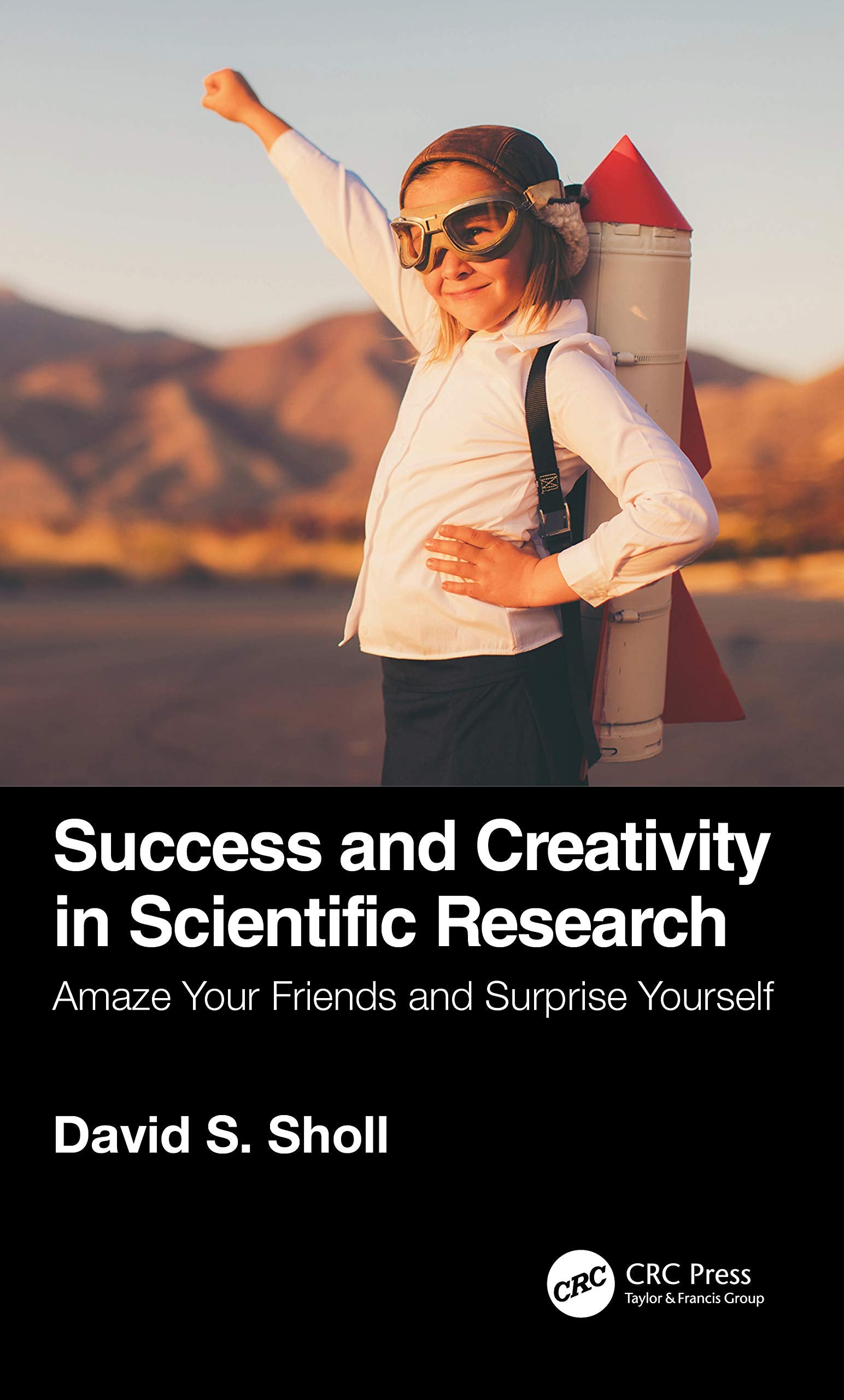 Success and Creativity in Scientific Research: Amaze Your Friends and Surprise Yourself Business, Finance & Career