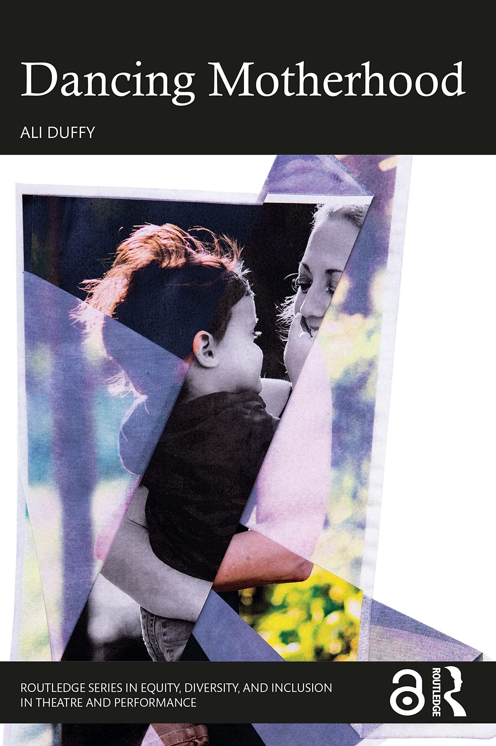 Dancing Motherhood (Routledge in Equity, Diversity, and Inclusion in Theatre and Performance) Books