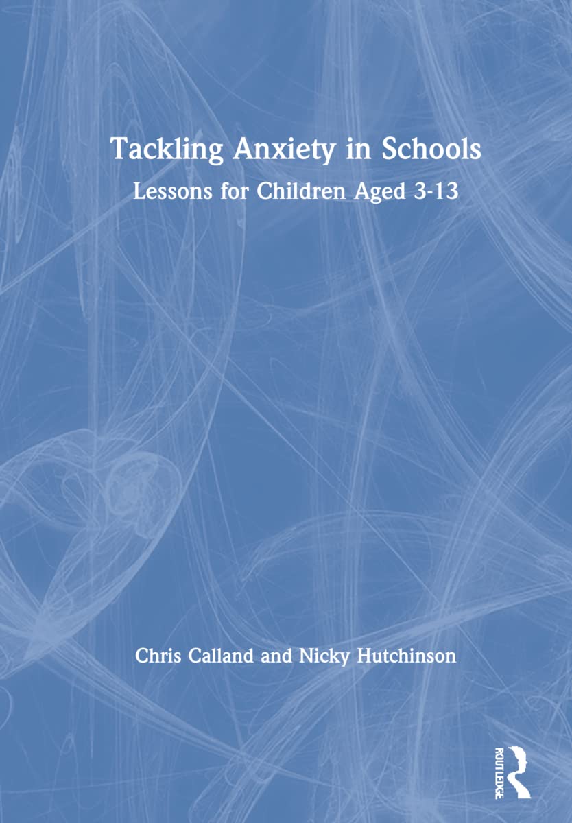 Tackling Anxiety in Schools: Lessons for Children Aged 3-13 Education & Training