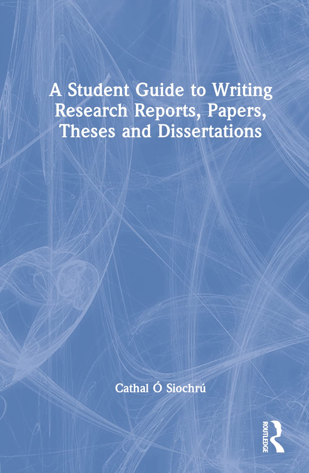 A Student Guide to Writing Research Reports, Papers, Theses and Dissertations Study Guides