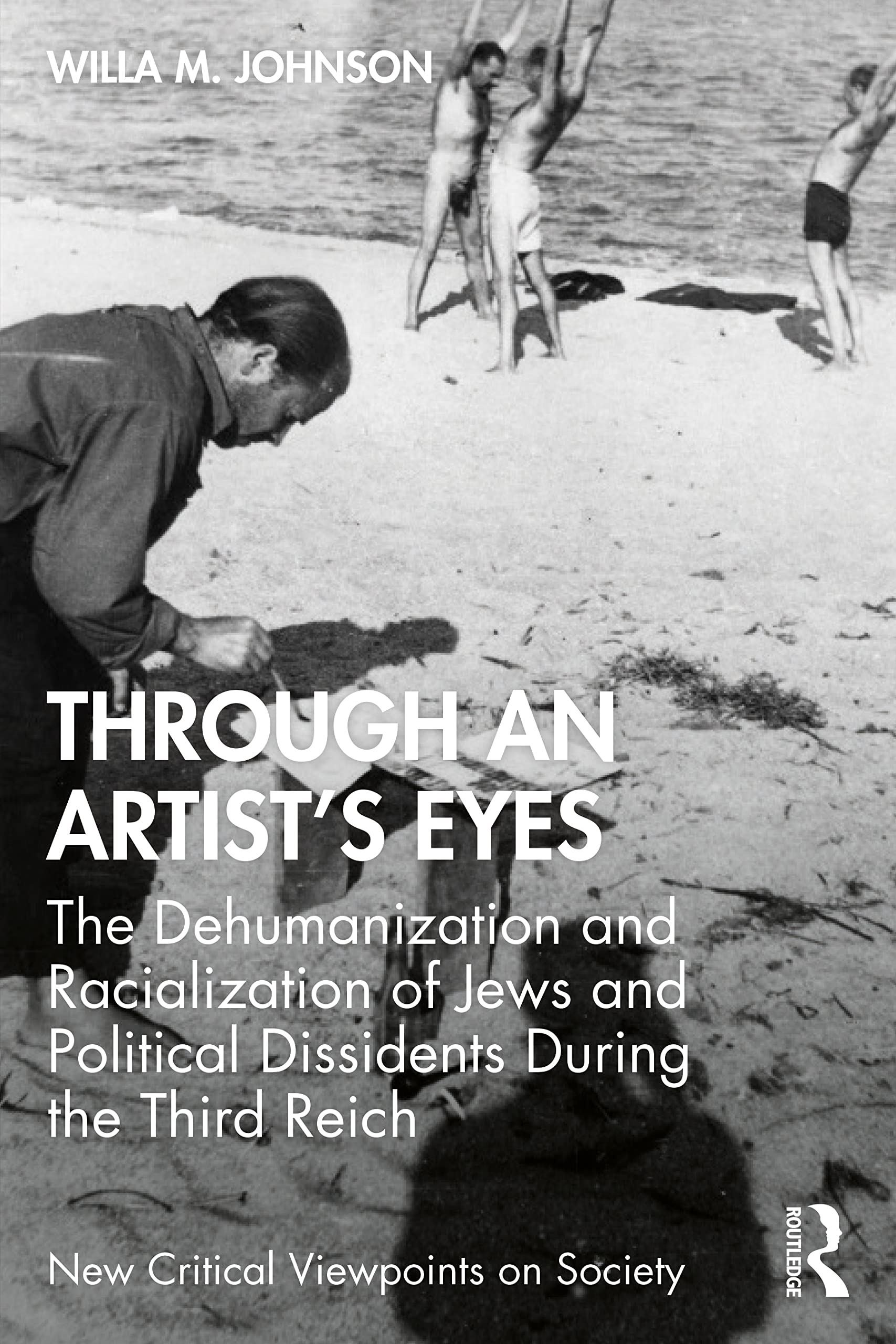 Through an Artist's Eyes: The Dehumanization and Racialization of Jews and Political Dissidents During the Third Reich (New Critical Viewpoints on Society) Social Sciences