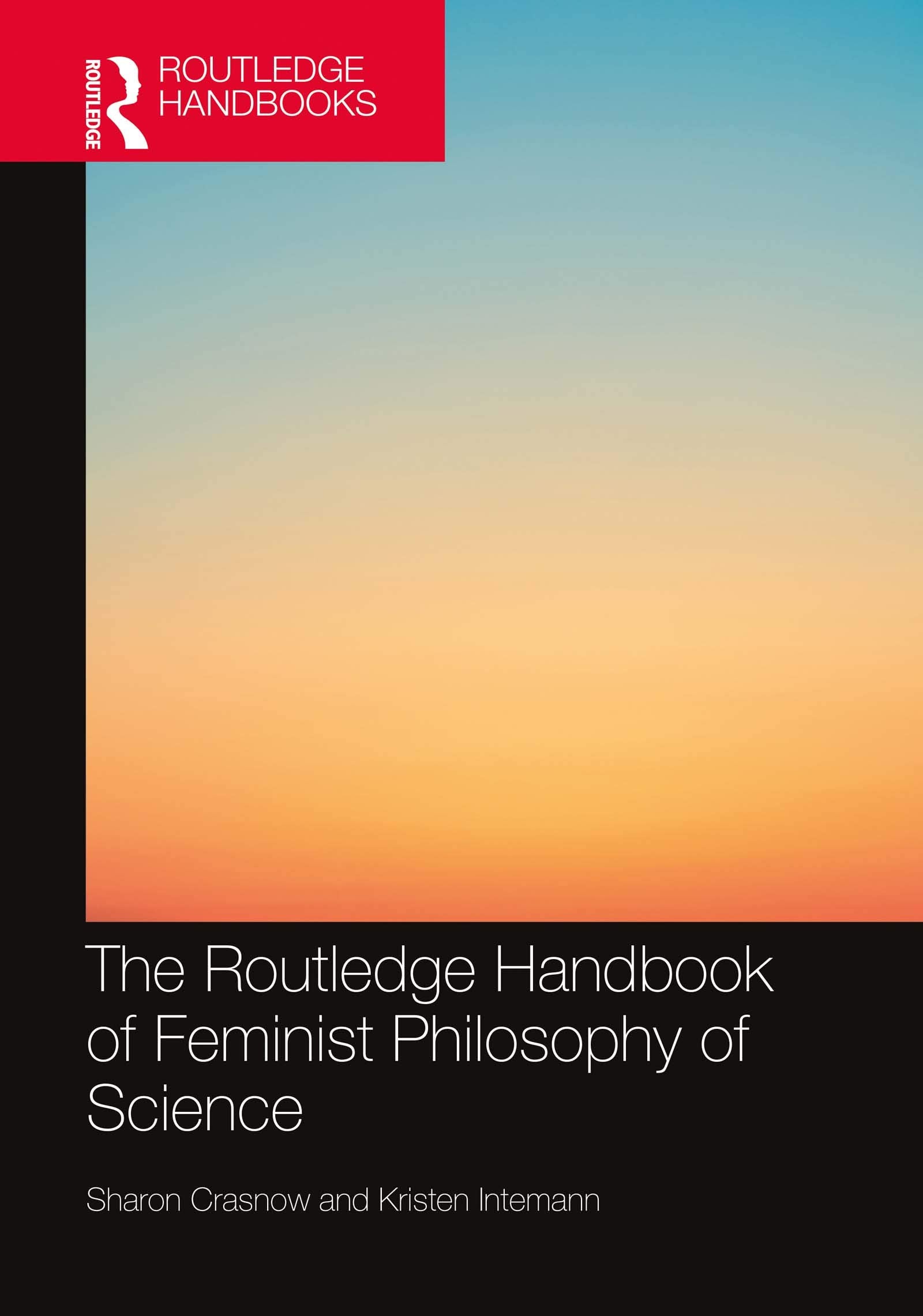 The Routledge Handbook of Feminist Philosophy of Science (Routledge Handbooks in Philosophy) Philosophy
