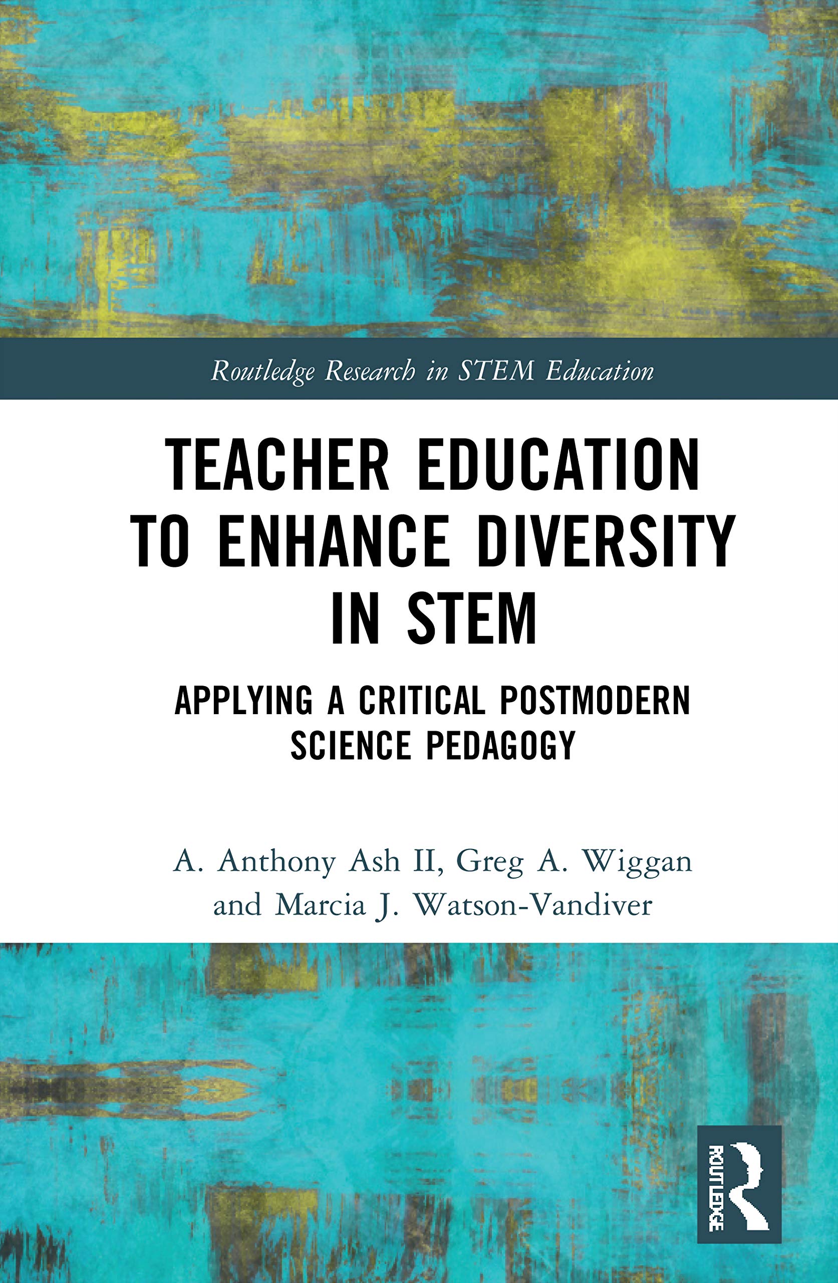Teacher Education to Enhance Diversity in STEM: Applying a Critical Postmodern Science Pedagogy (Routledge Research in Stem Education) Business, Finance & Career