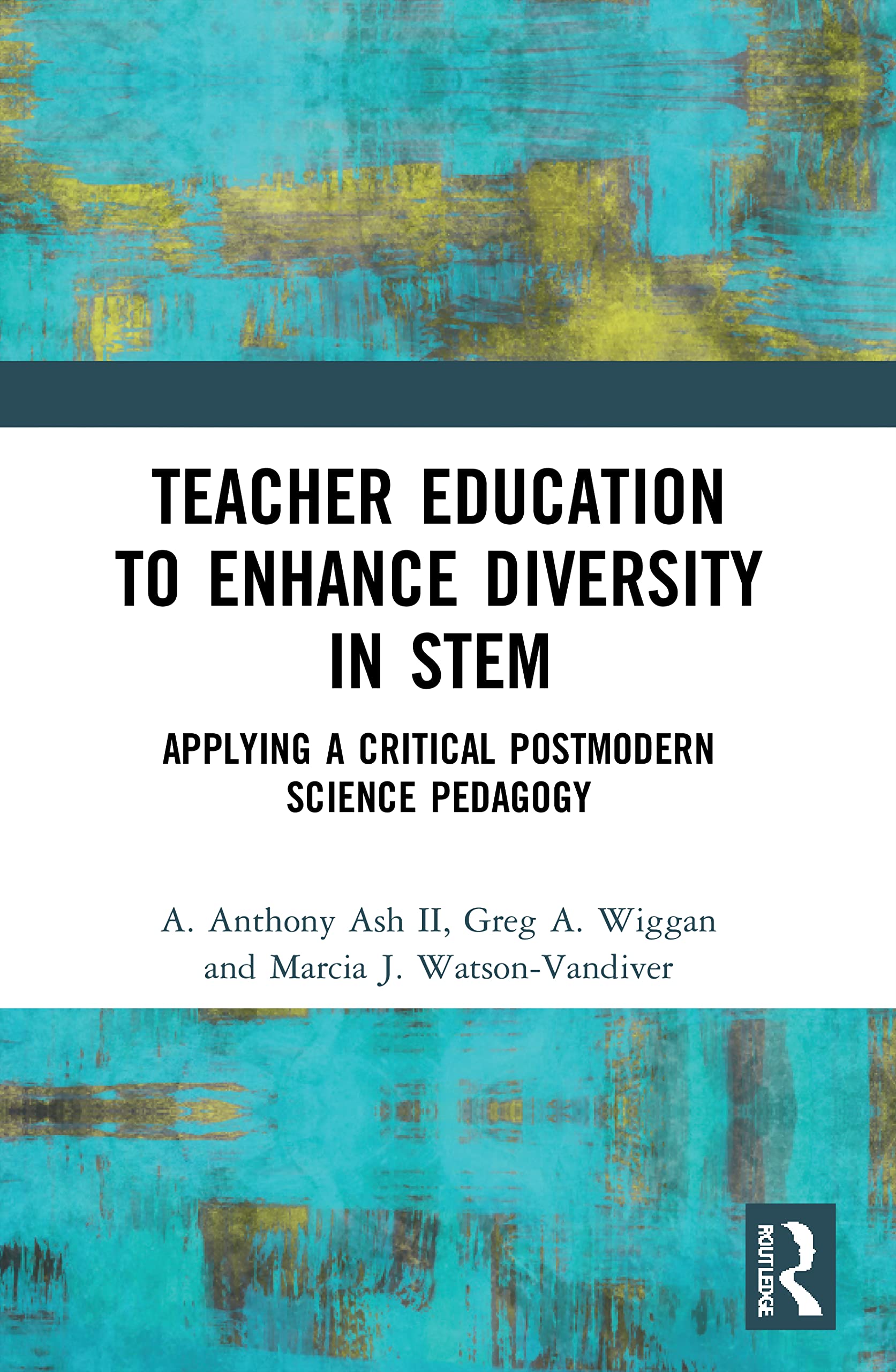 Teacher Education to Enhance Diversity in Stem: Applying a Critical Postmodern Science Pedagogy (Routledge Research in Stem Education) Business, Finance & Career