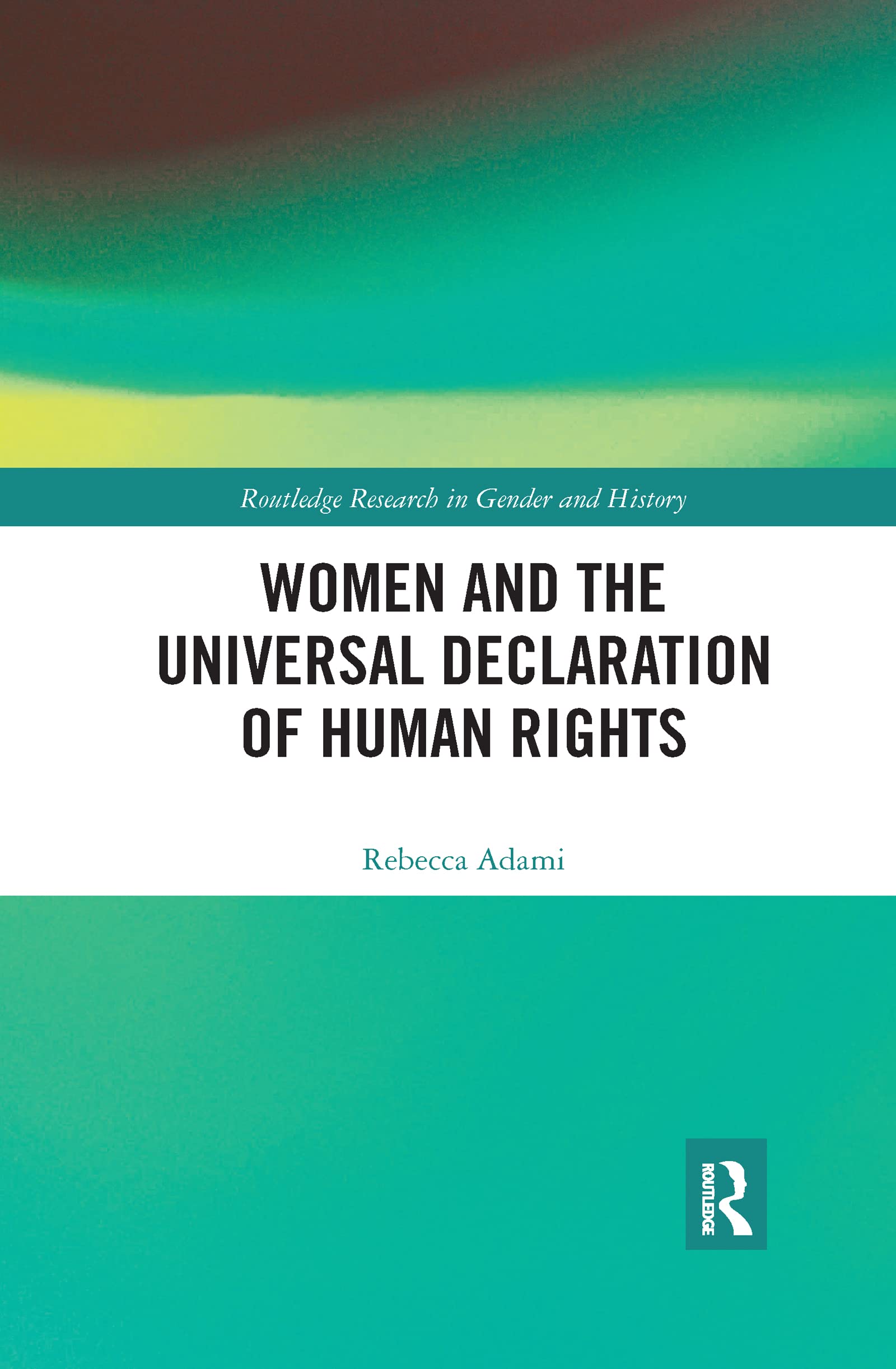 Women and the Universal Declaration of Human Rights (Routledge Research in Gender and History, Band 32) Books