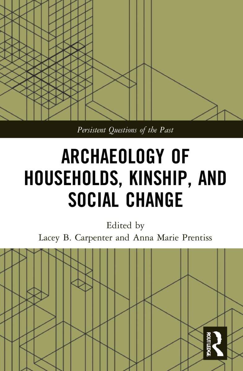 Archaeology of Households, Kinship, and Social Change (Persistent Questions of the Past) Social Sciences