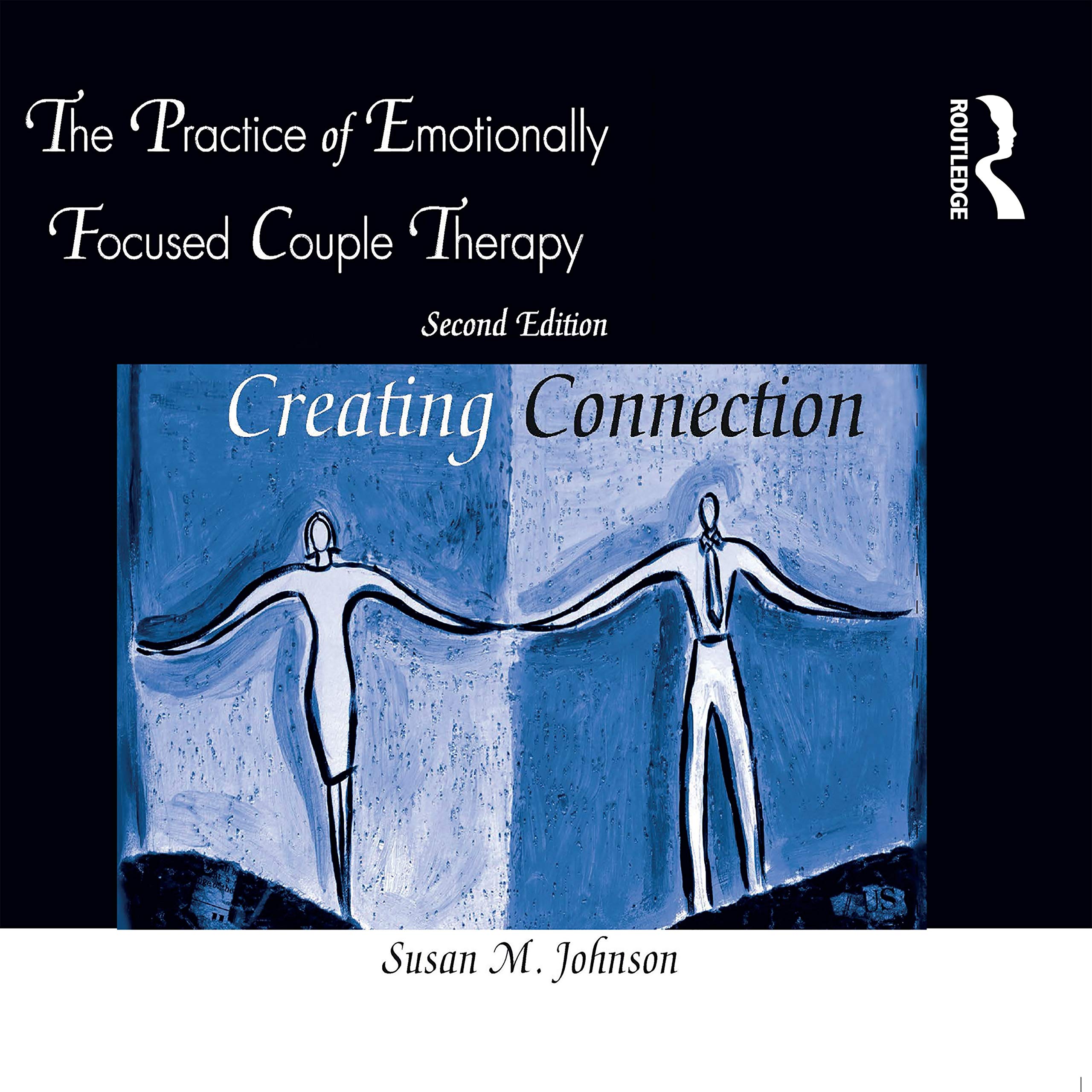 The Practice of Emotionally Focused Couple Therapy: Creating Connection Medicine