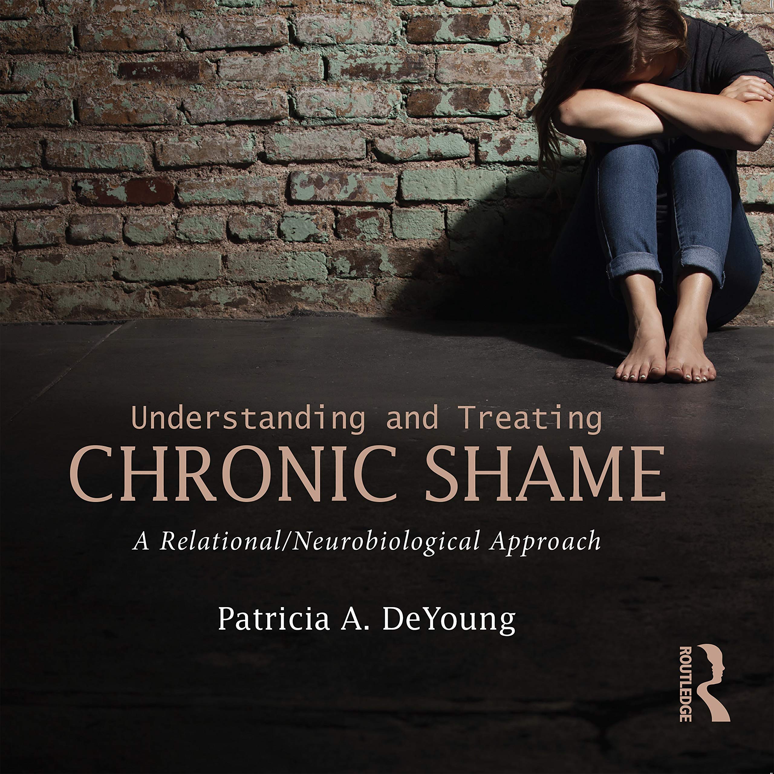 Understanding and Treating Chronic Shame: A Relational/Neurobiological Approach Religion & Esotericism