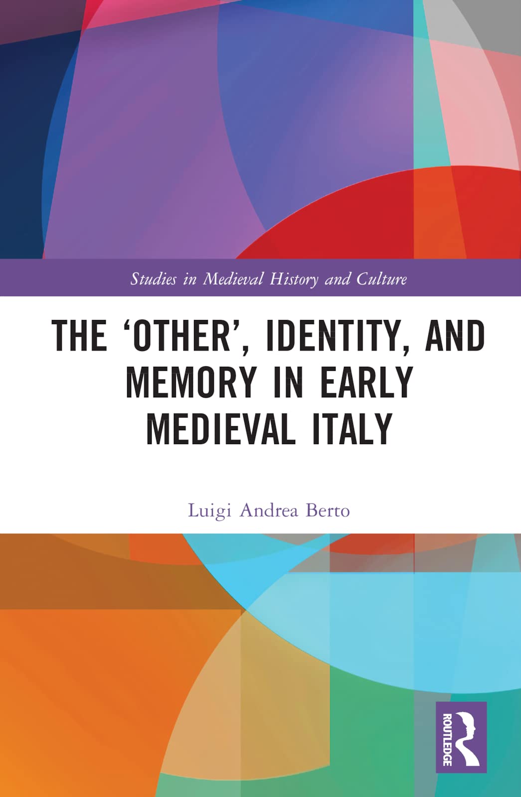 The 'Other', Identity, and Memory in Early Medieval Italy Politics & History