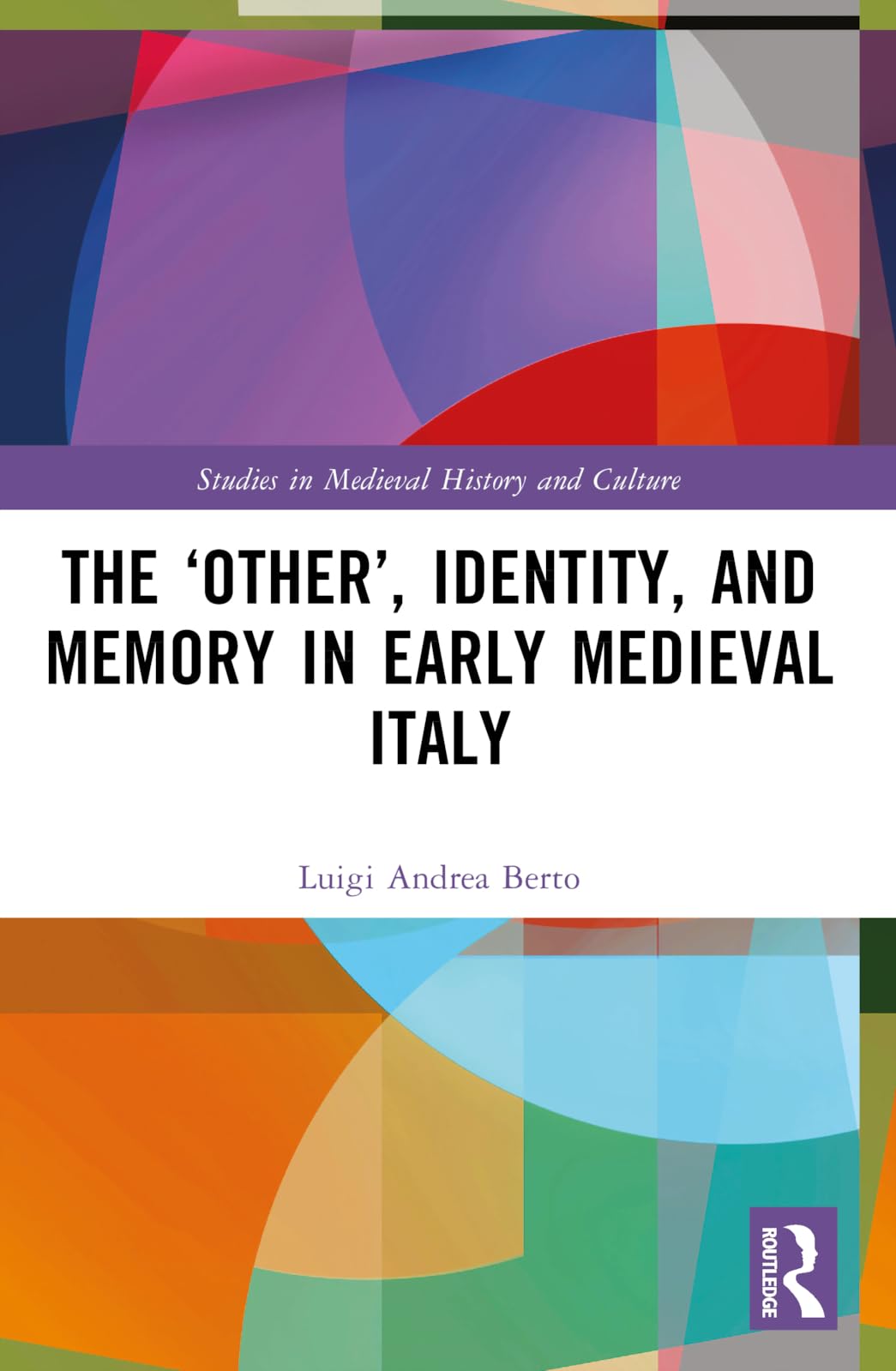The ‘Other’, Identity, and Memory in Early Medieval Italy (Studies in Medieval History and Culture) Philosophy