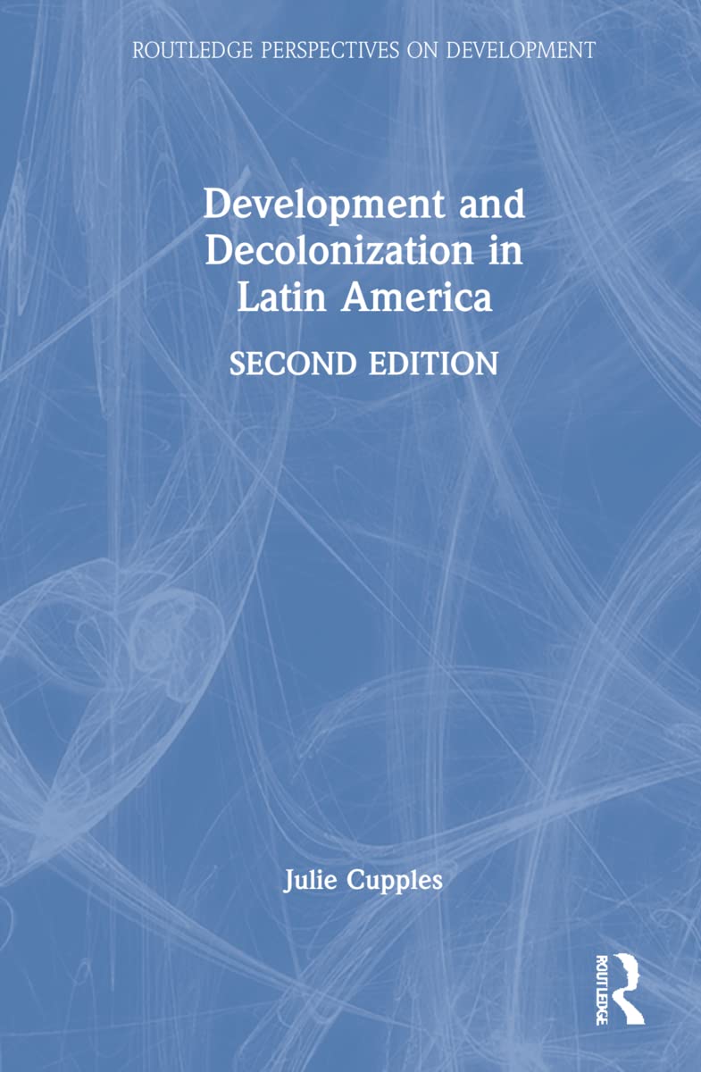 Development and Decolonization in Latin America (Routledge Perspectives on Development) General education