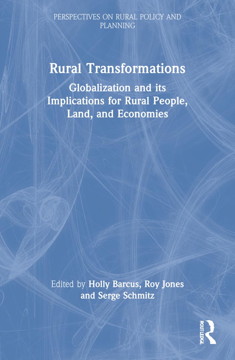Rural Transformations: Globalization and Its Implications for Rural People, Land, and Economies (Perspectives on Rural Policy and Planning) Social Sciences