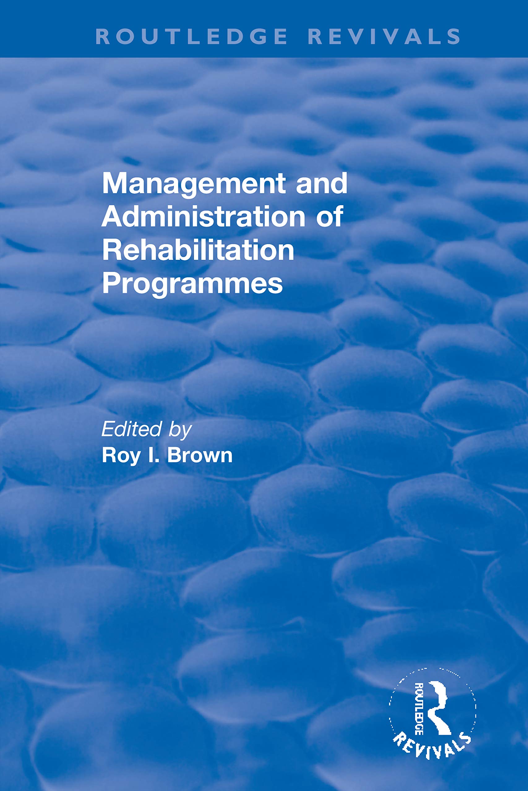 Management and Administration of Rehabilitation Programmes (Routledge Revivals) Education & Training