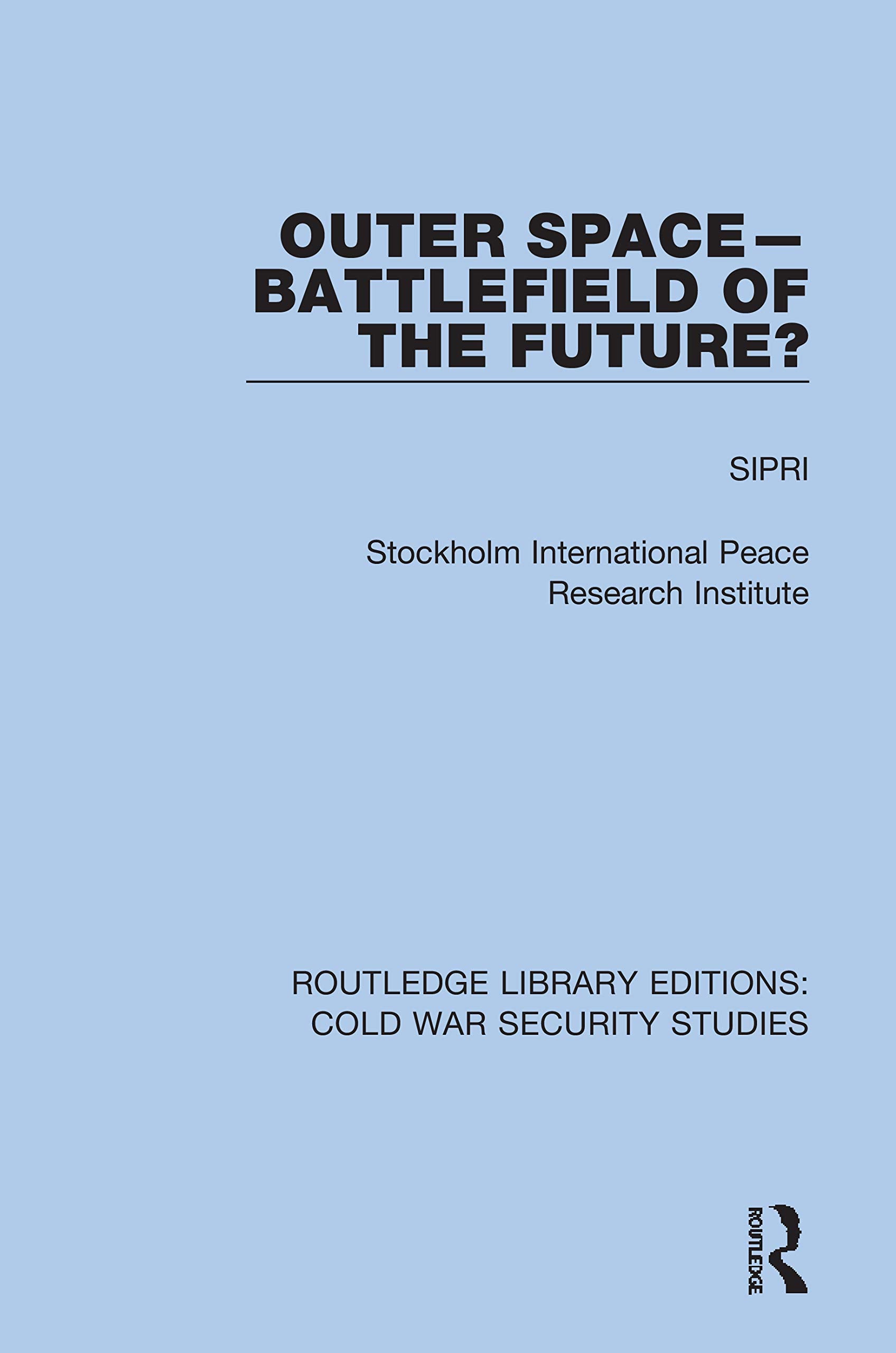 Outer Space - Battlefield of the Future? (Routledge Library Editions: Cold War Security Studies, 34, Band 34) Geology & Geography