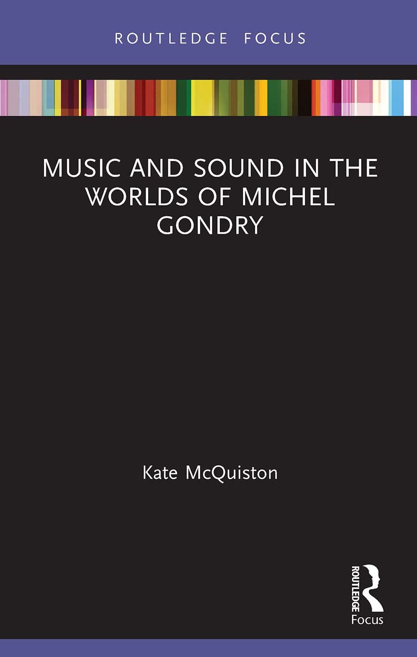 Music and Sound in the Worlds of Michel Gondry (Filmmakers and Their Soundtracks) Film, Art & Culture