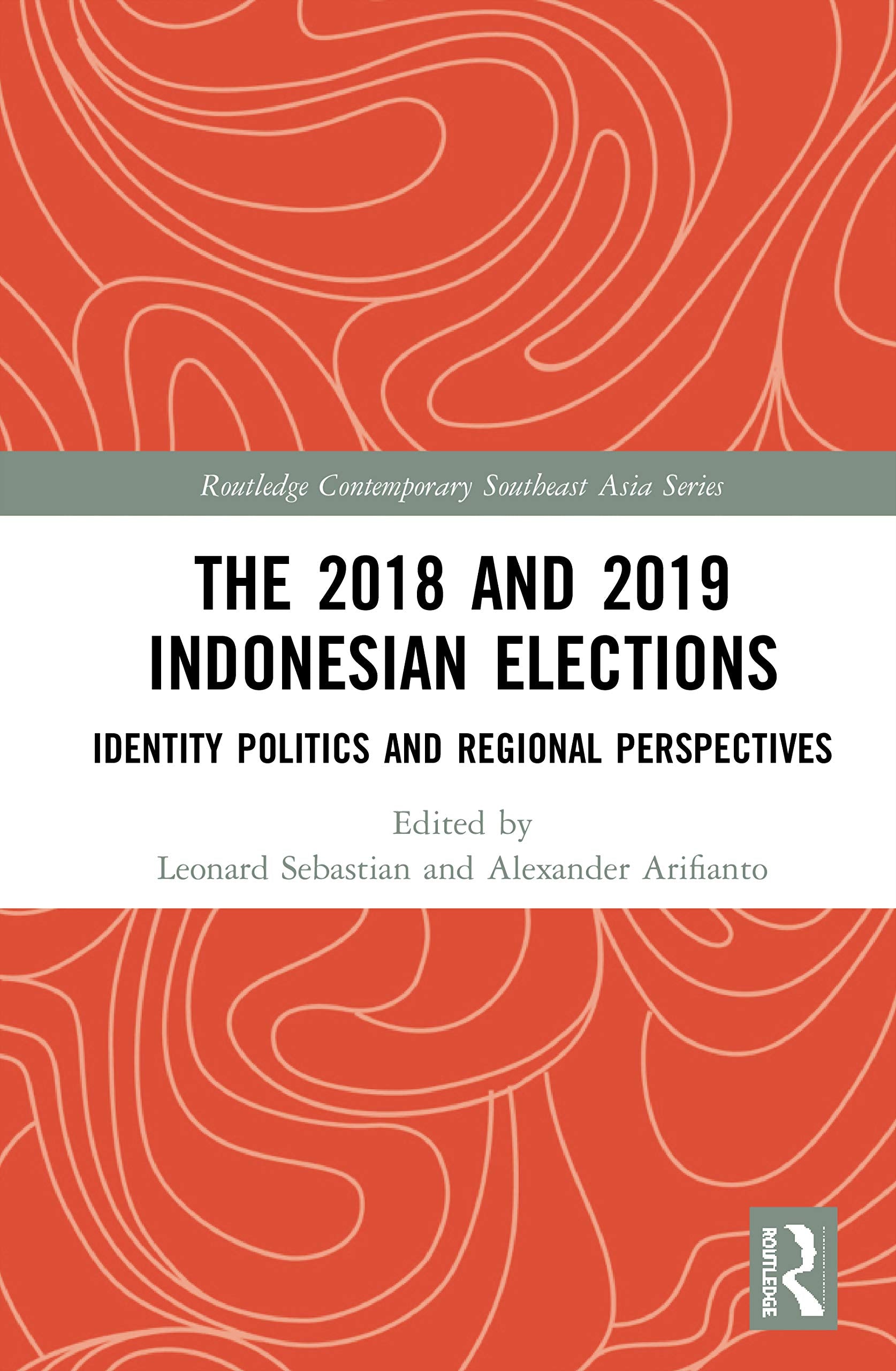 The 2018 and 2019 Indonesian Elections: Identity Politics and Regional Perspectives (Routledge Contemporary Southeast Asia) Social Sciences