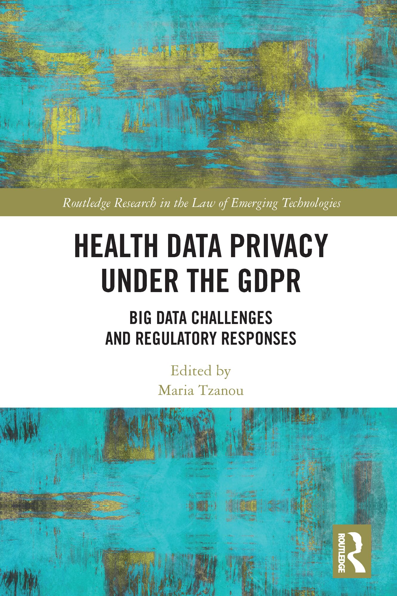 Health Data Privacy under the GDPR: Big Data Challenges and Regulatory Responses (Routledge Research in the Law of Emerging Technologies) Medicine