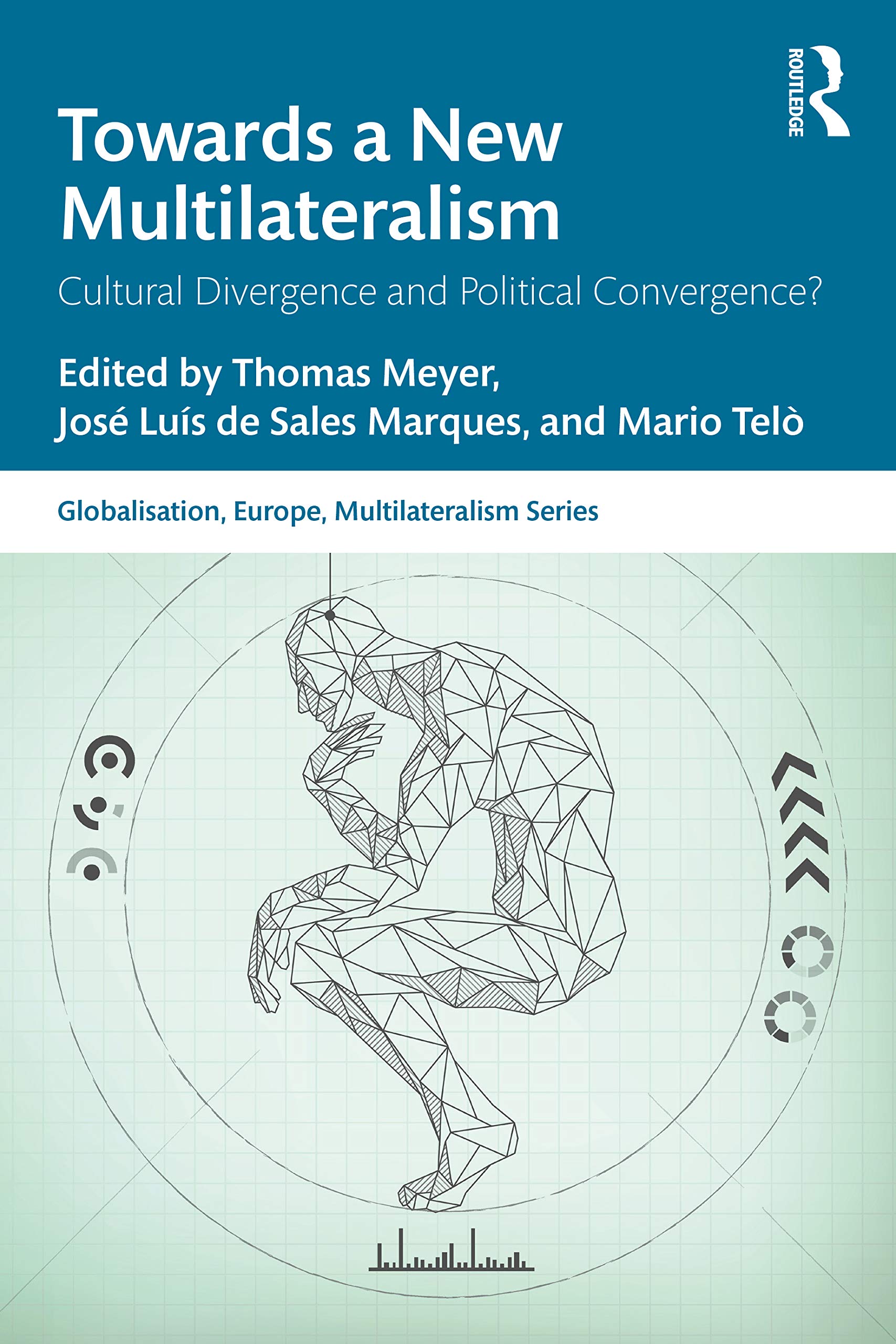 Towards a New Multilateralism: Cultural Divergence and Political Convergence? (Globalisation, Europe, and Multilateralism) Social Sciences