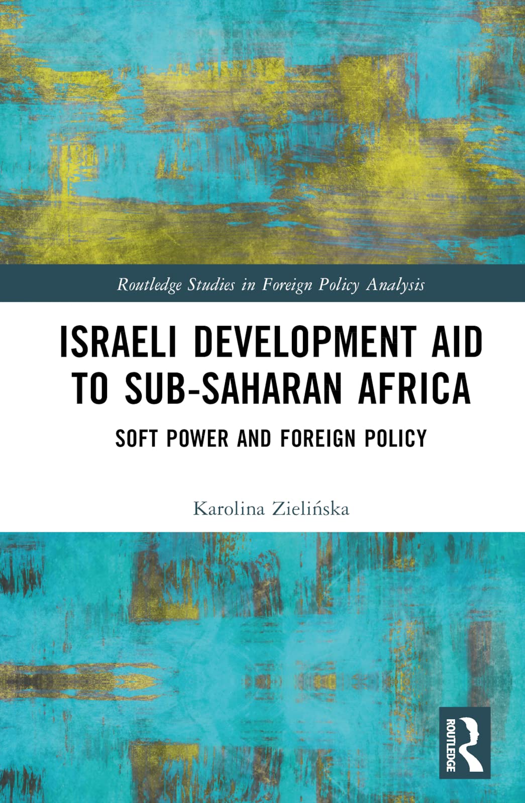 Israeli Development Aid to Sub-Saharan Africa: Soft Power and Foreign Policy (Foreign Policy Analysis) Social Sciences