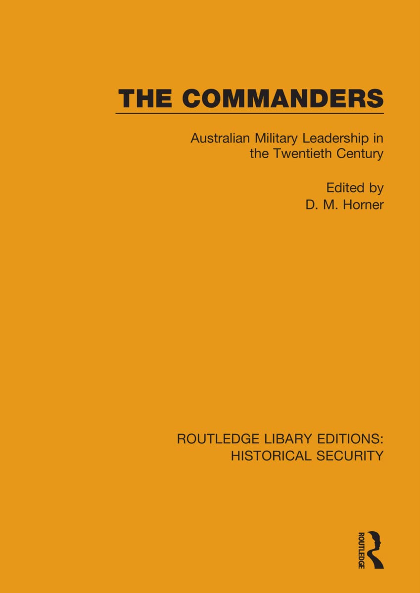 The Commanders: Australian Military Leadership in the Twentieth Century (6) (Routledge Library Editions: Historical Security, 6, Band 6) Contemporary literature