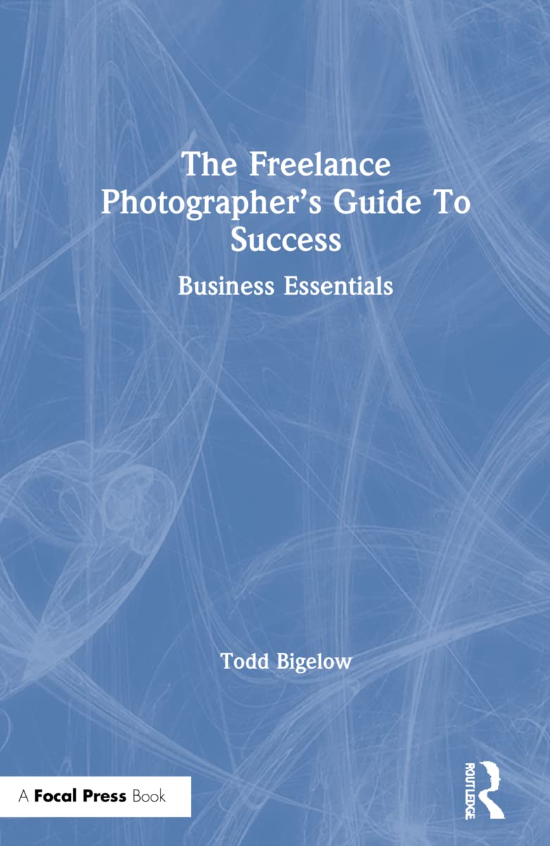 The Freelance Photographer's Guide to Success: Business Essentials Business, Finance & Career